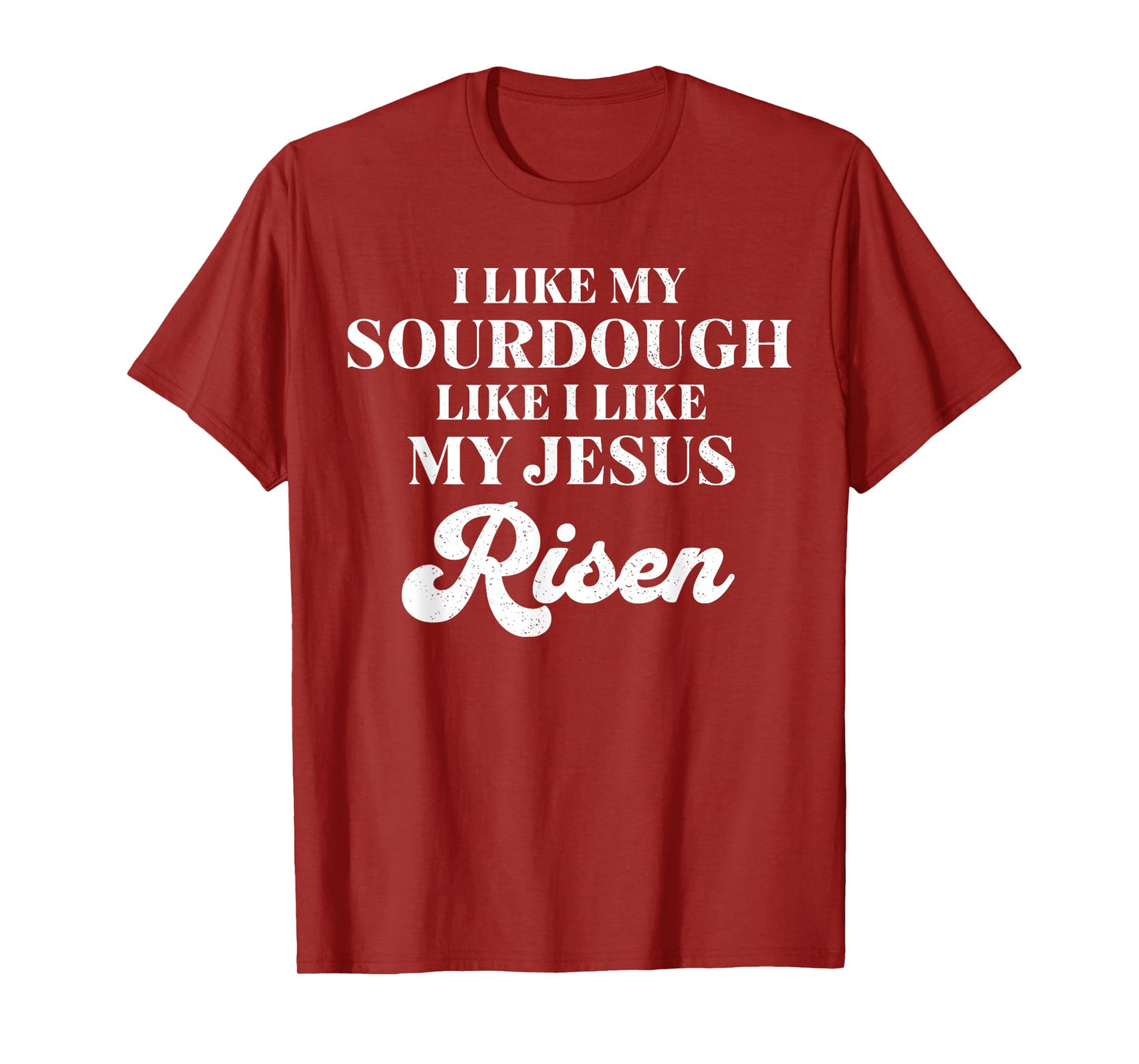 Retro I Like My Sourdough Like I Like My Jesus Risen Funny T-Shirt