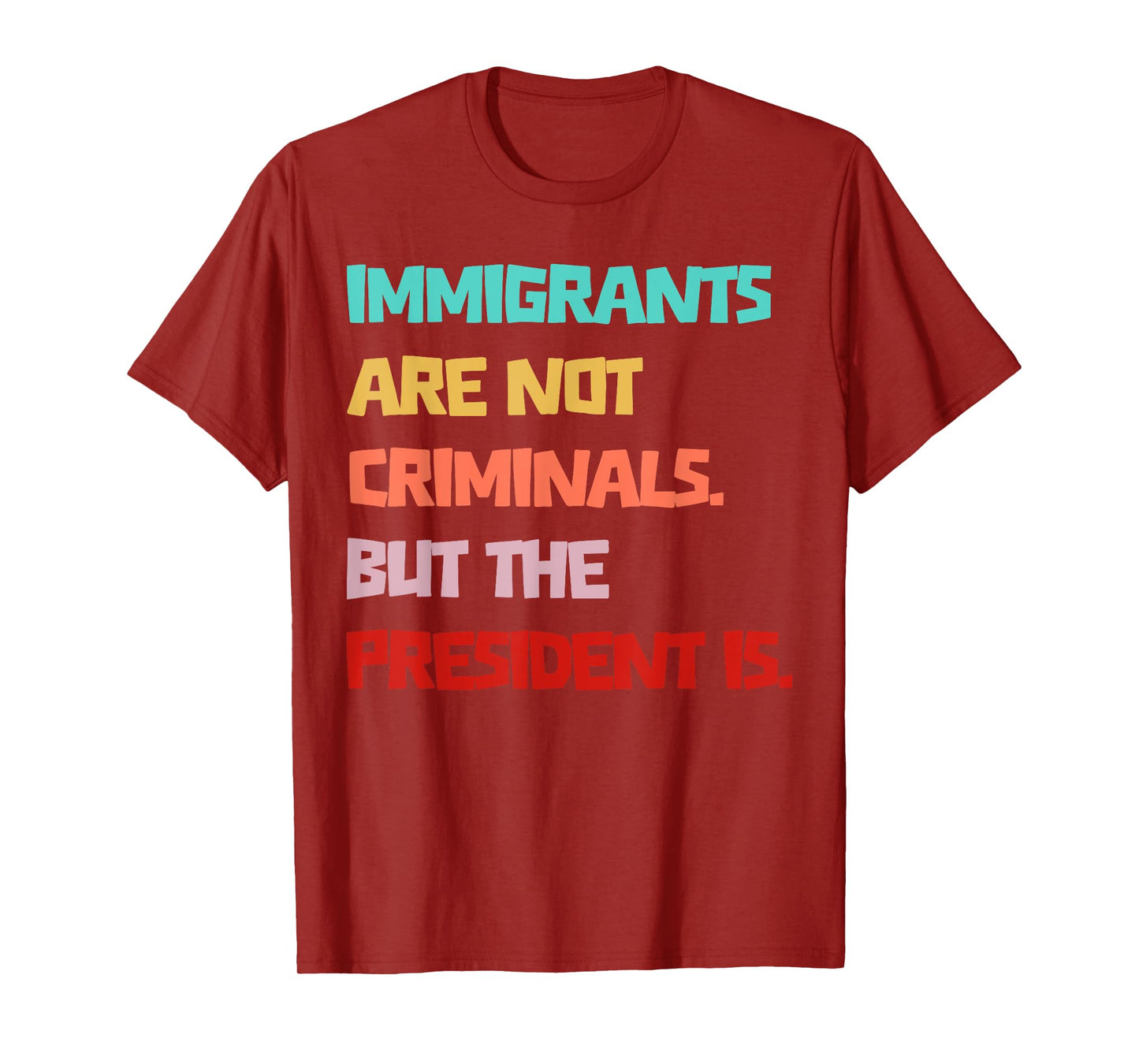 Immigrants Are Not Criminals But The President Is Funny T-Shirt