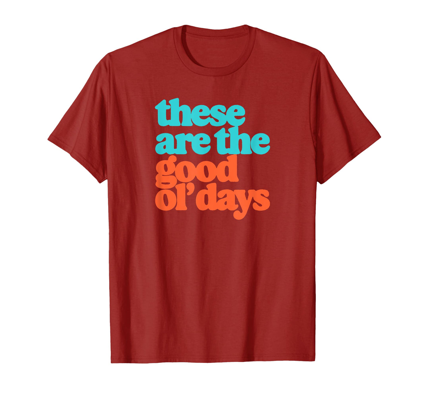 These Are The Good Ol' Days Positive Message Retro T-Shirt