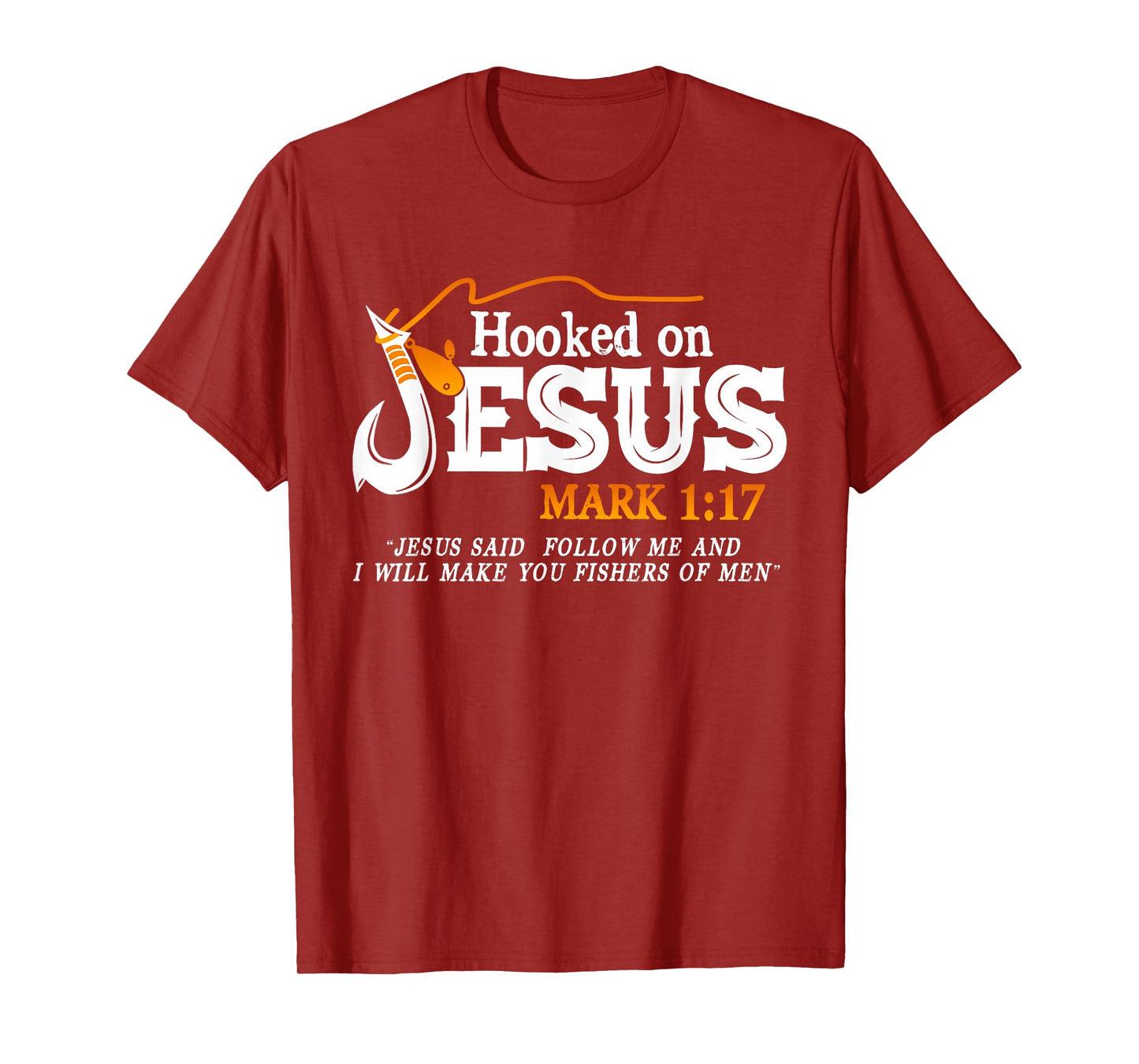 Hooked On Jesus Jesus I Will Make You Fishers Of Men T-Shirt