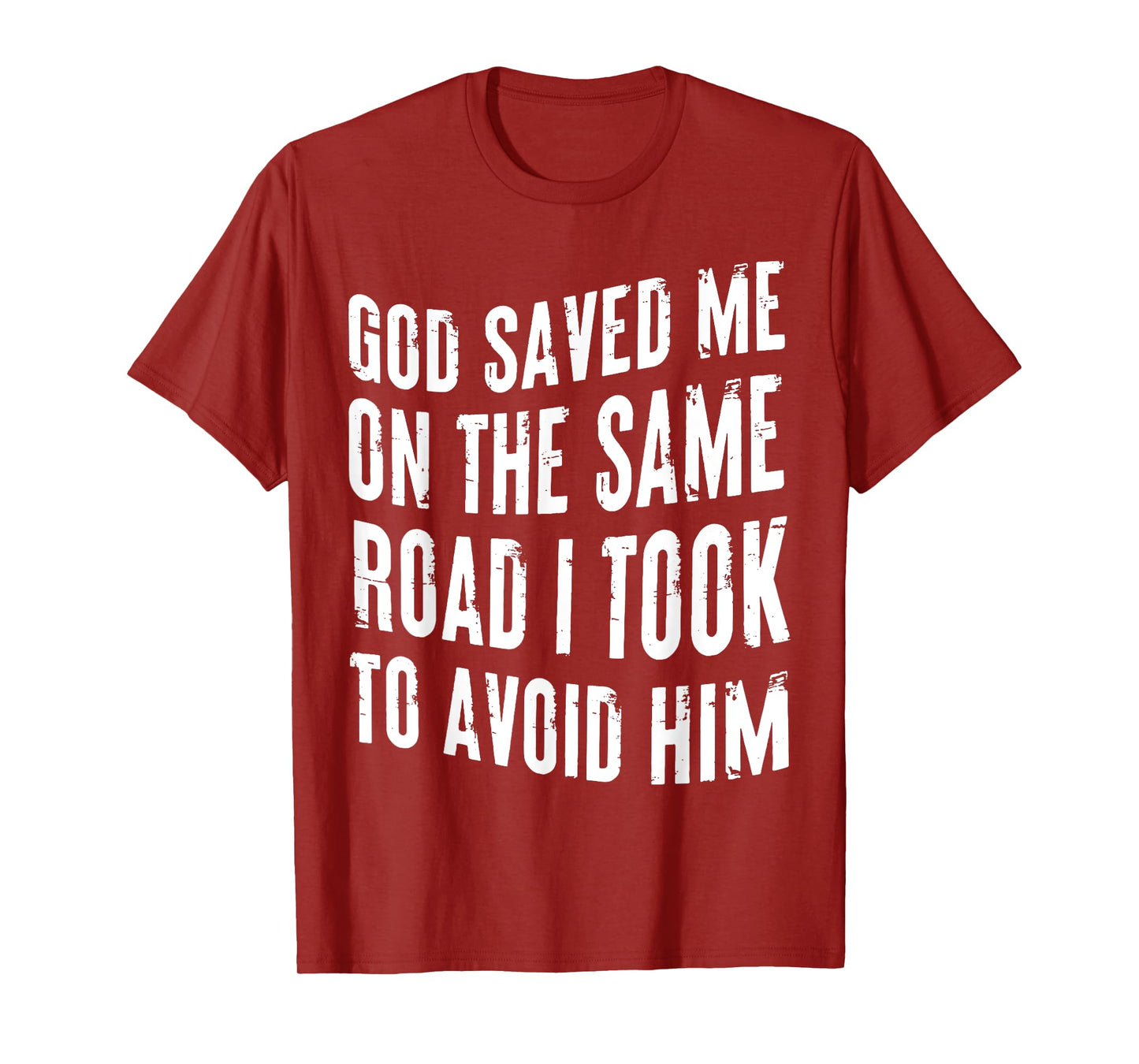God Saved Me On The Same Road I Took To Avoid Him Christian T-Shirt