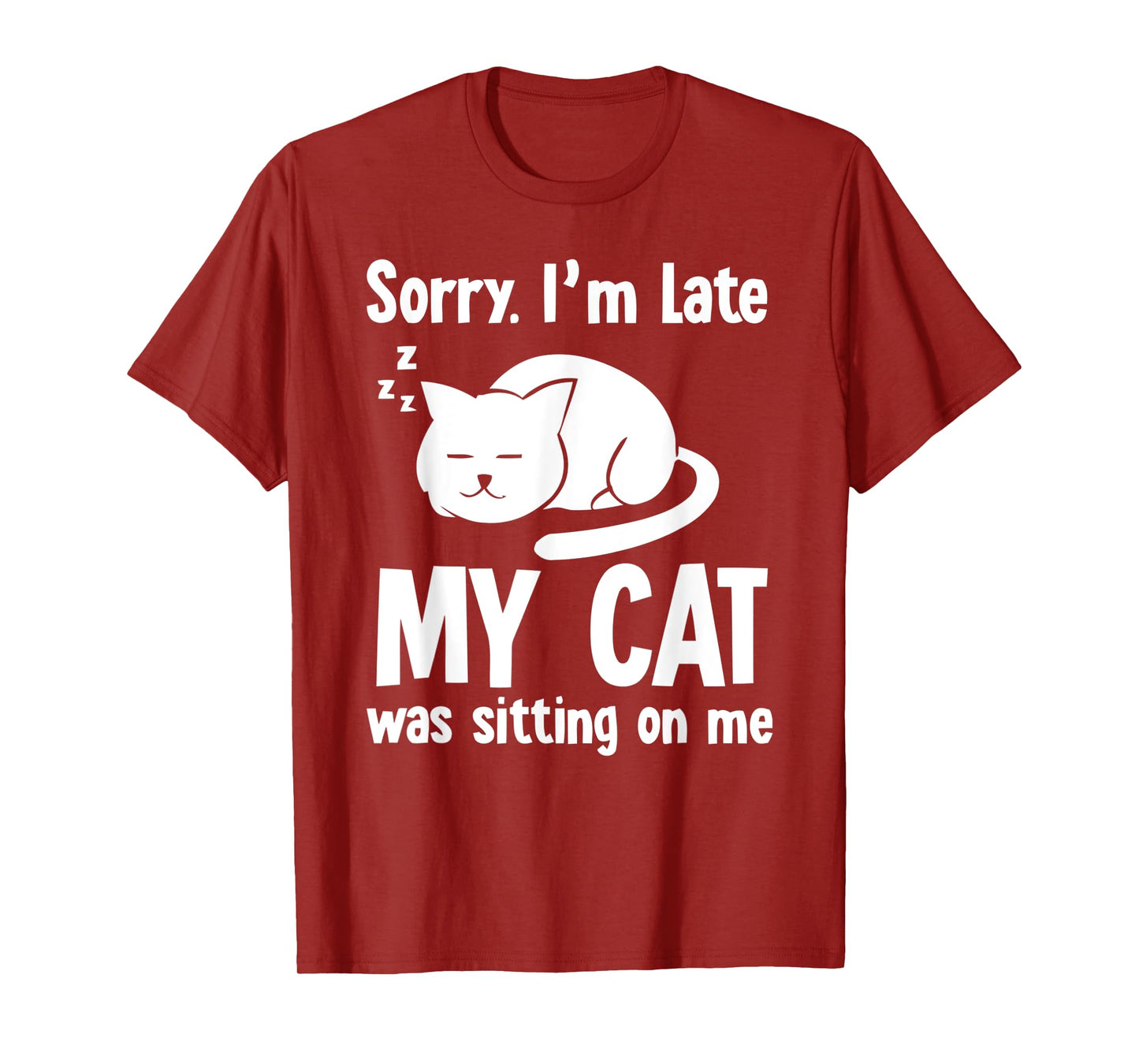 Funny Sorry I'm Late My Cat Was Sitting On Me T-Shirt