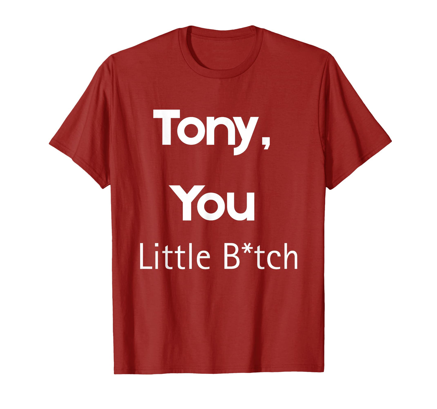 Tony You Little B Funny Quote Sarcastic Humor T-Shirt