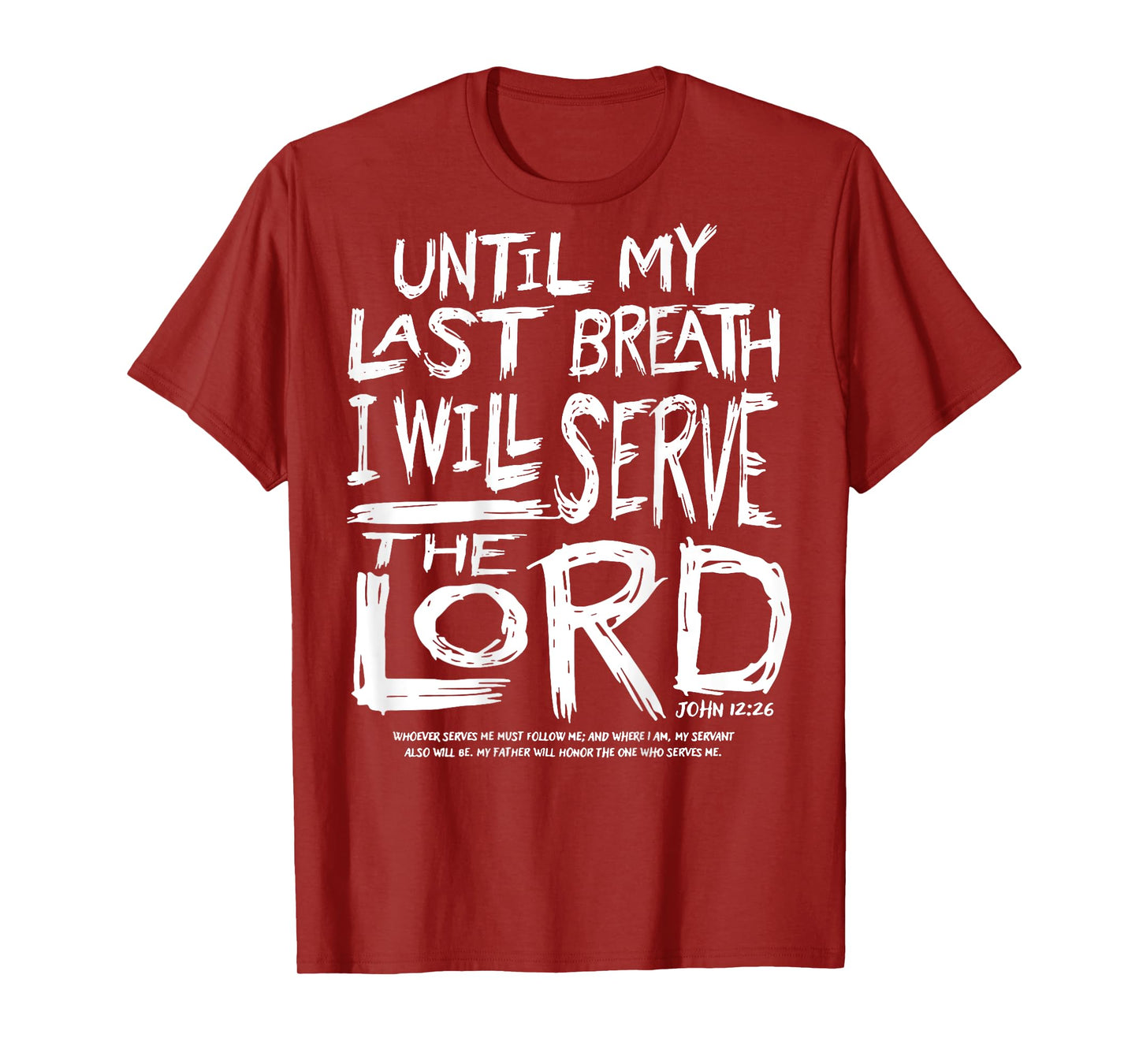 Until My Last Breath I Will Serve The Lord (on back) T-Shirt