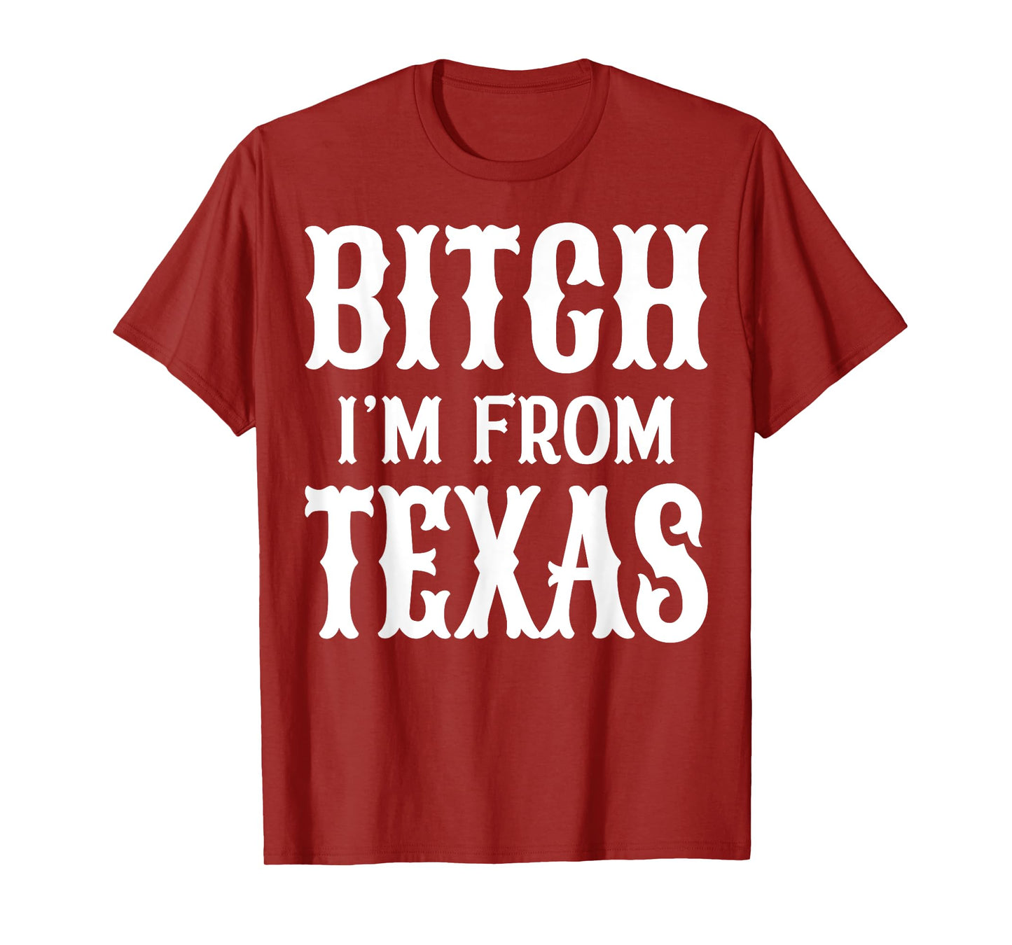 Bitch I'm From Texas T-Shirt