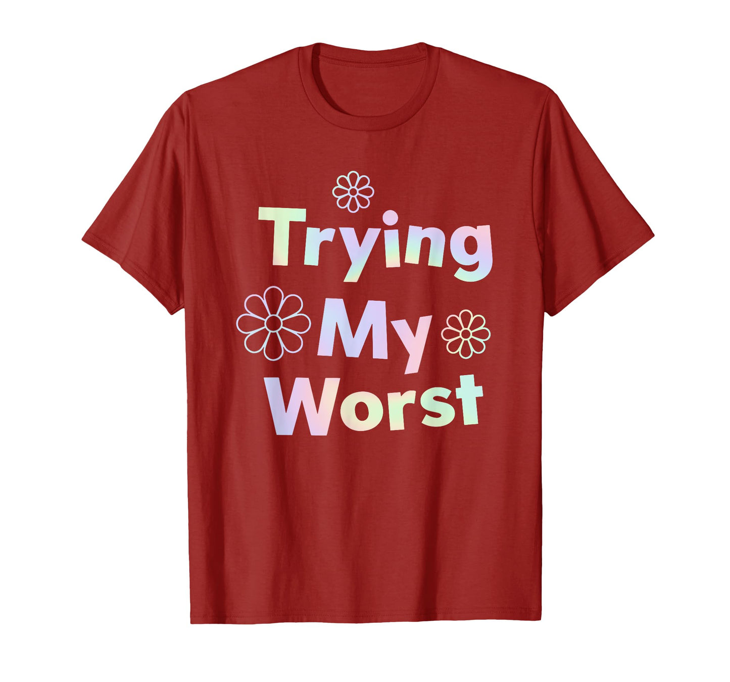 Trying My Worst Inspirational Quotes Funny T-Shirt