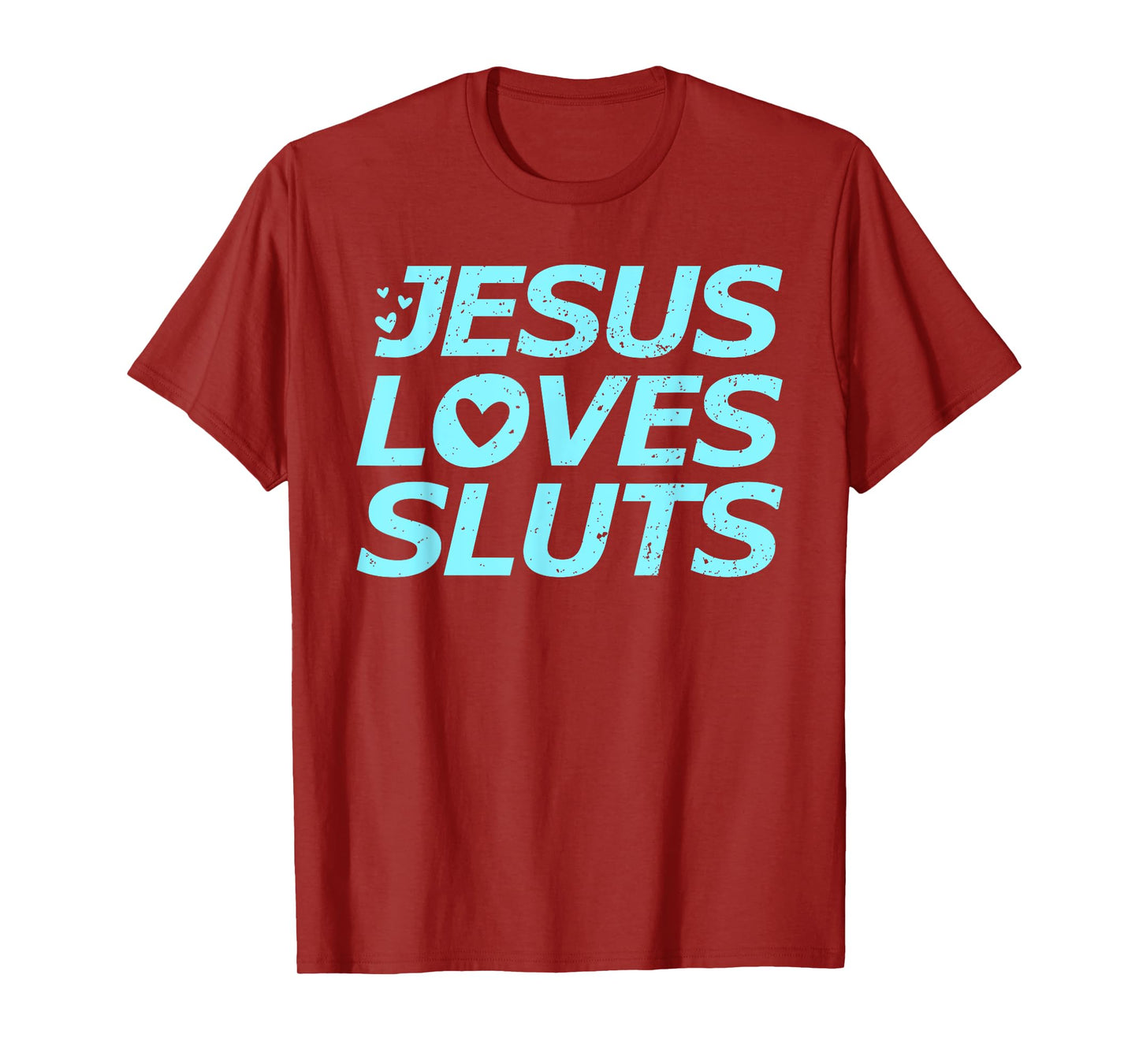 Jesus Loves Sluts Hearts Christian Bible Faith T-Shirt