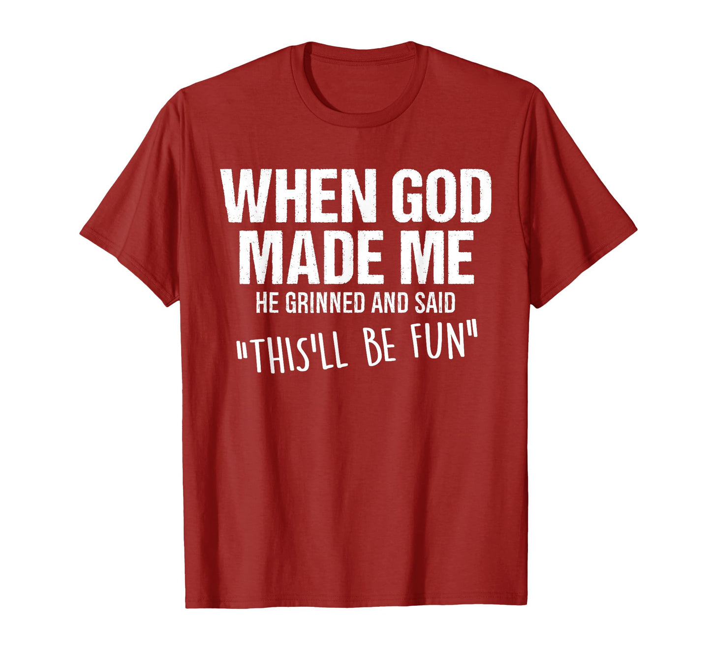 When God Made Me He Grinned and Said Funny Saying Humor T-Shirt