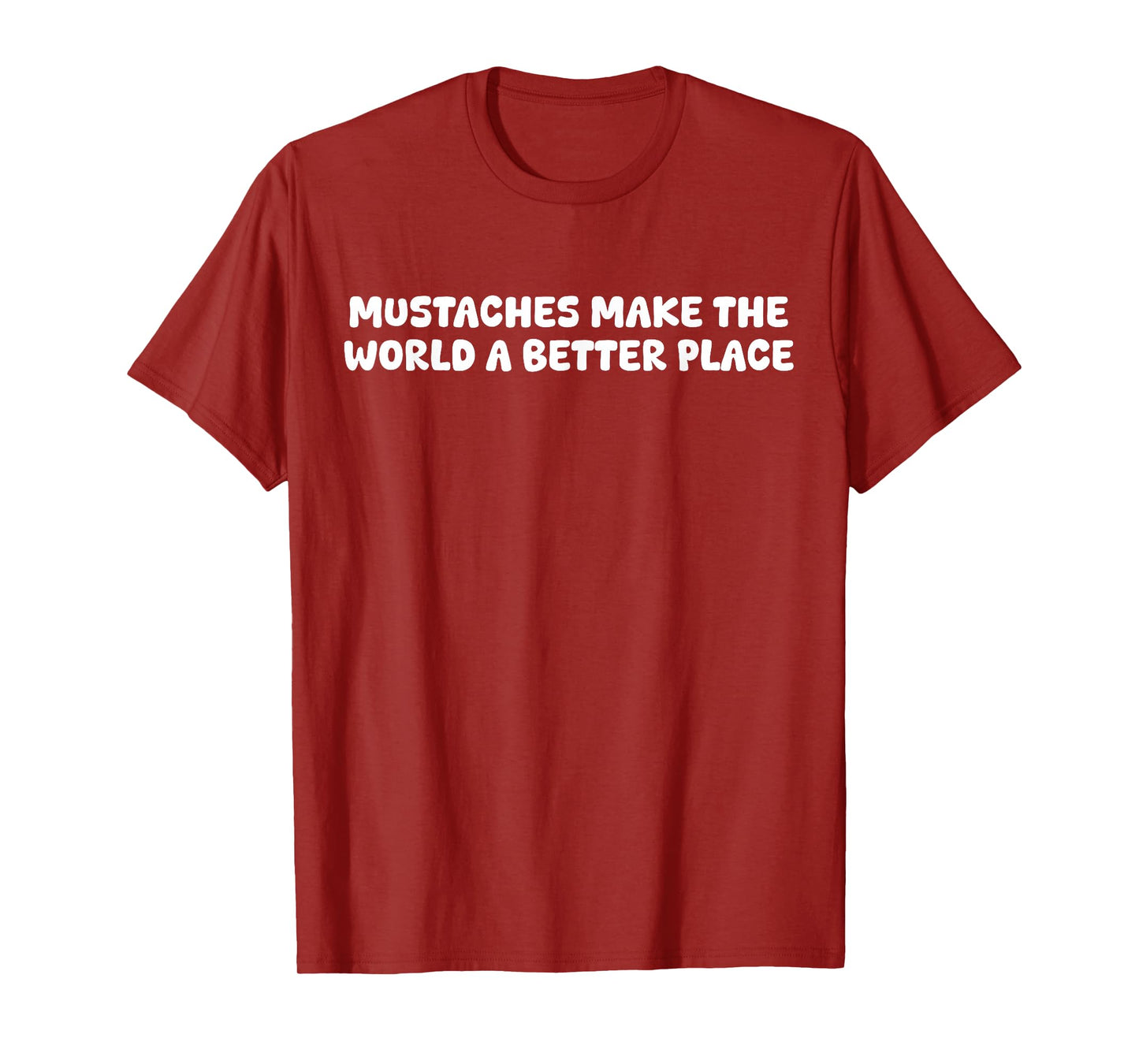 Mustaches Make The World A Better Place Funny Mustache Lover T-Shirt