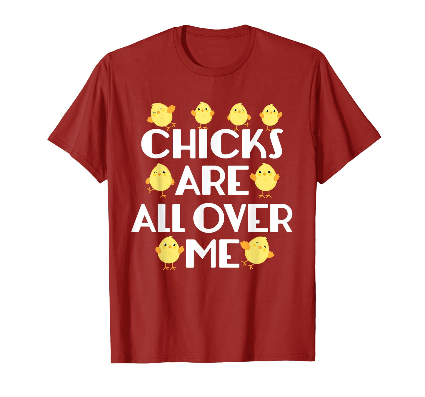 Chicks Are All Over Me Funny Easter T-Shirt T-Shirt