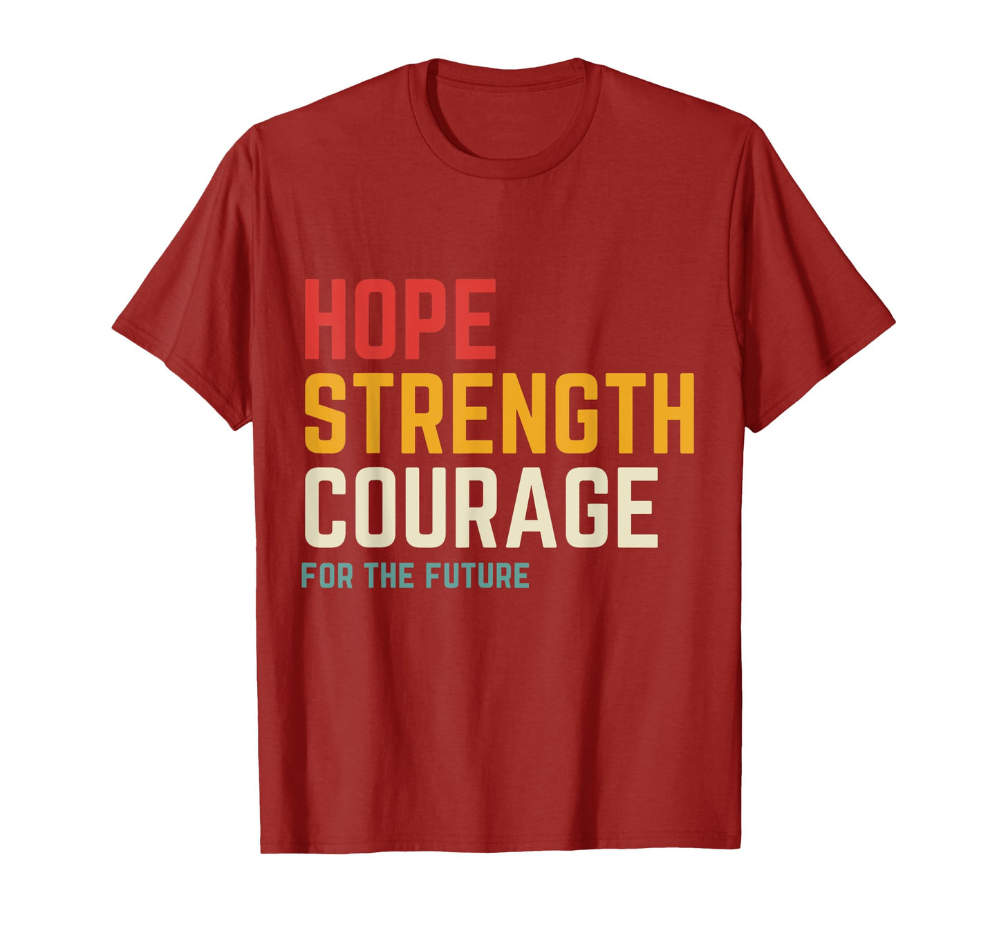 Hope Strength Courage For The Future T-Shirt