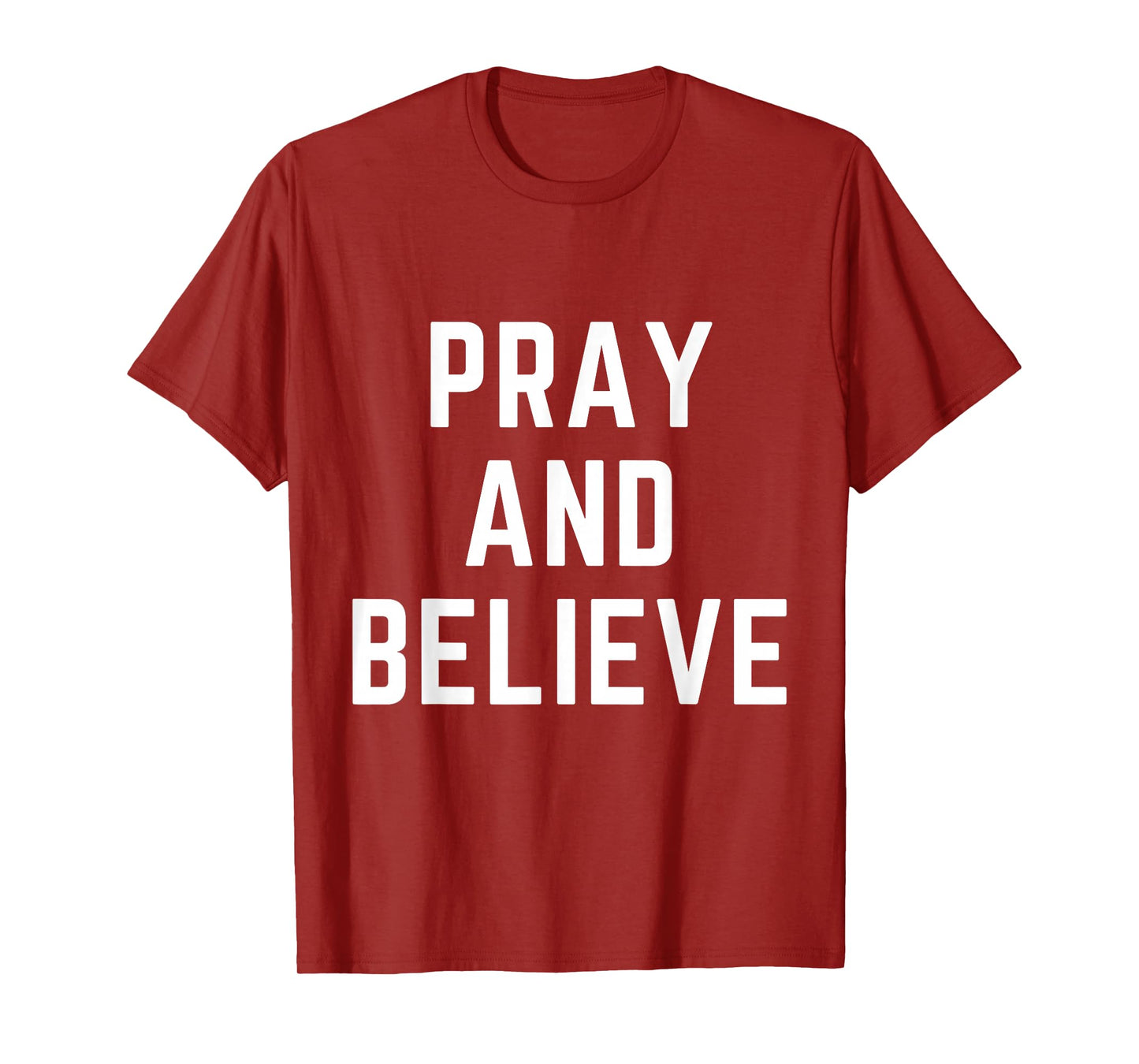 Pray and Believe Christian Faith Jesus Bible Worship T-Shirt