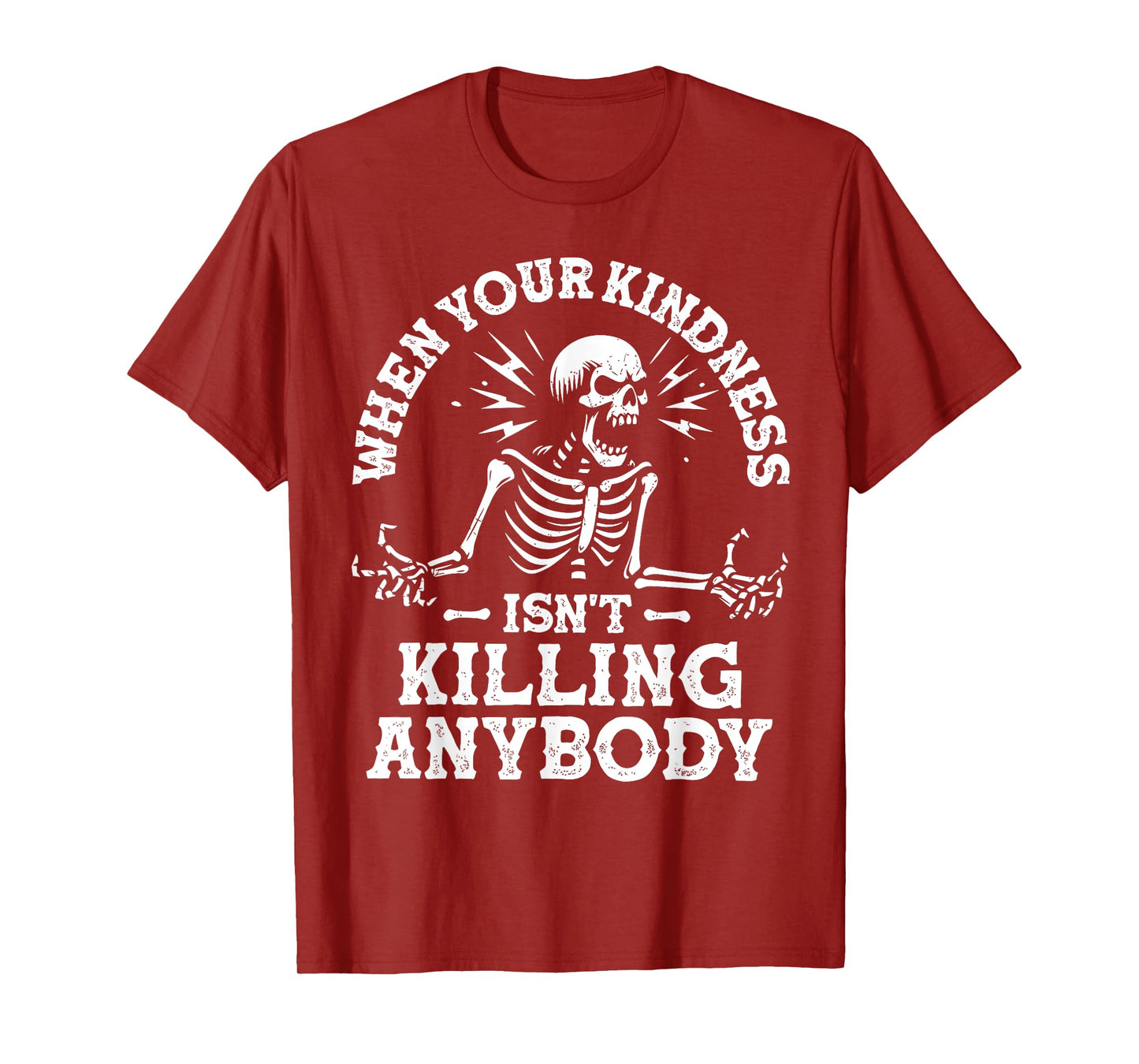 WHEN YOUR KINDNESS ISN'T KILLING ANYBODY Funny design T-Shirt
