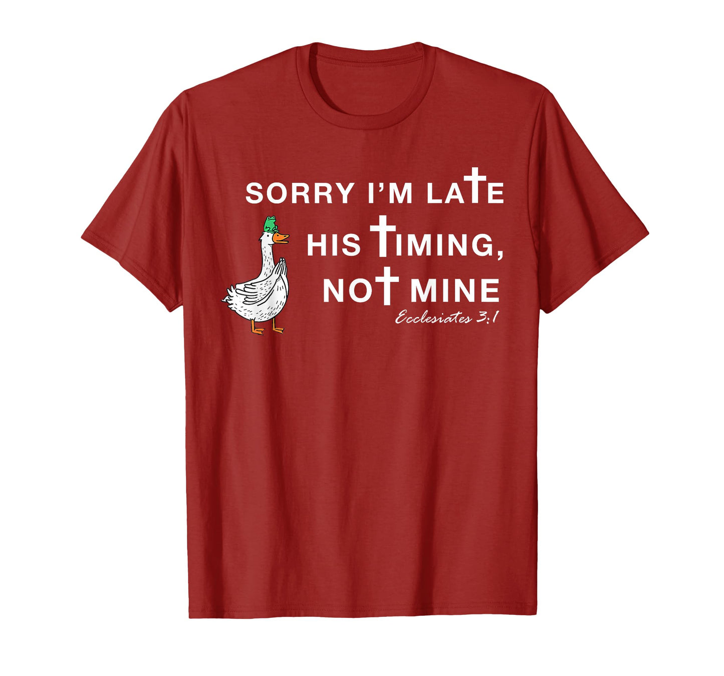 Orry I'm Late His Timing Not Mine, Funny Christian Goose T-Shirt