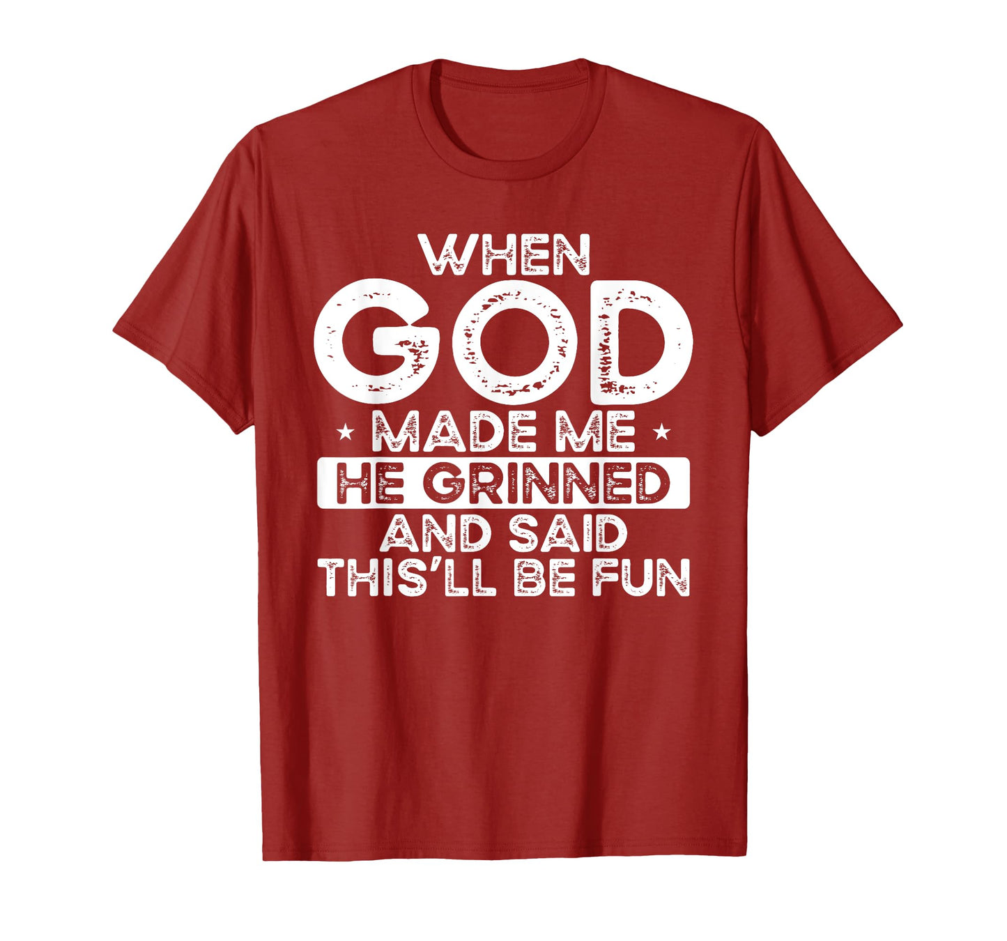 When God Made Me He Grinned Said Fun Sarcastic Funny Men T-Shirt