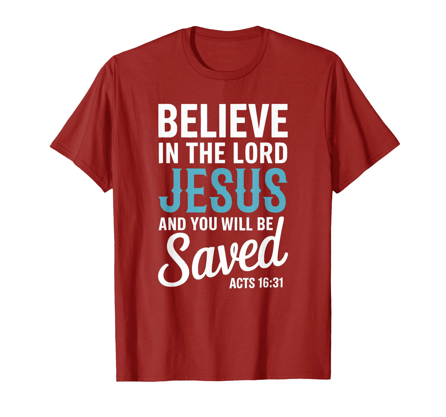 Christian Faith Believe in the Lord Jesus Acts 16:31 Cross T-Shirt