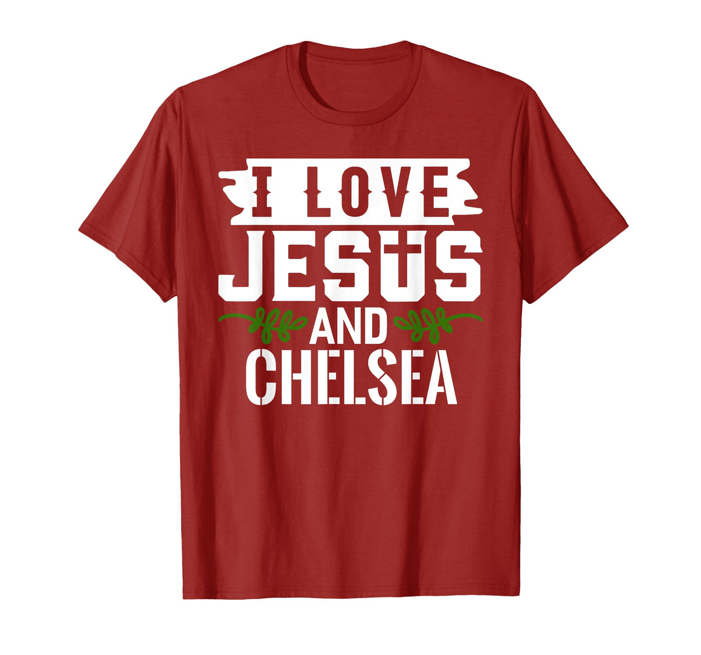 I Love Jesus And CHELSEA T-Shirt Name CHELSEA T-Shirt