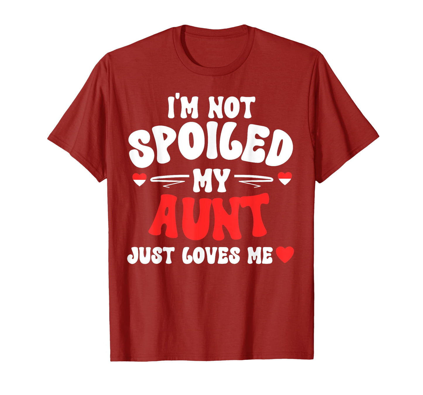 I'm Not Spoiled My Aunt Just Loves Me Auntie Funny Child T-Shirt