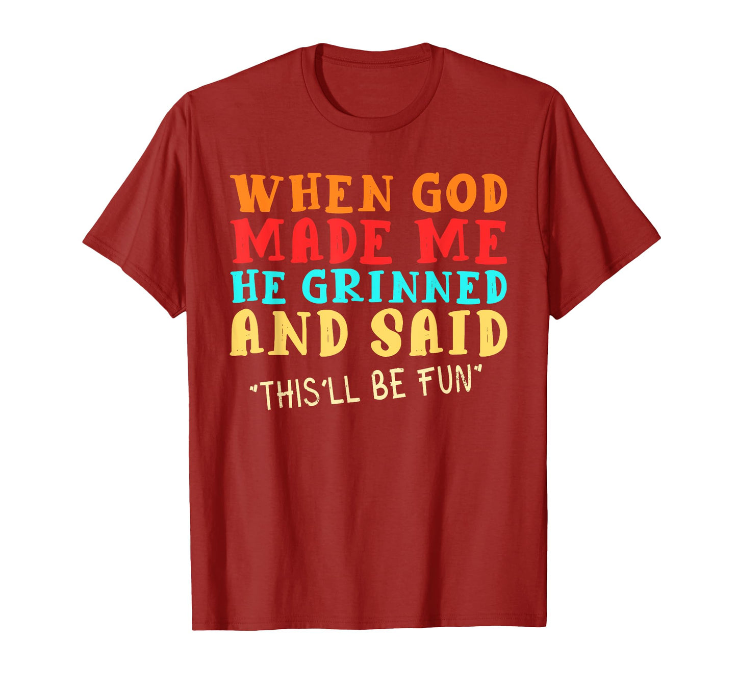 When God Made Me He Grinned And Said This'll Be Fun T-Shirt