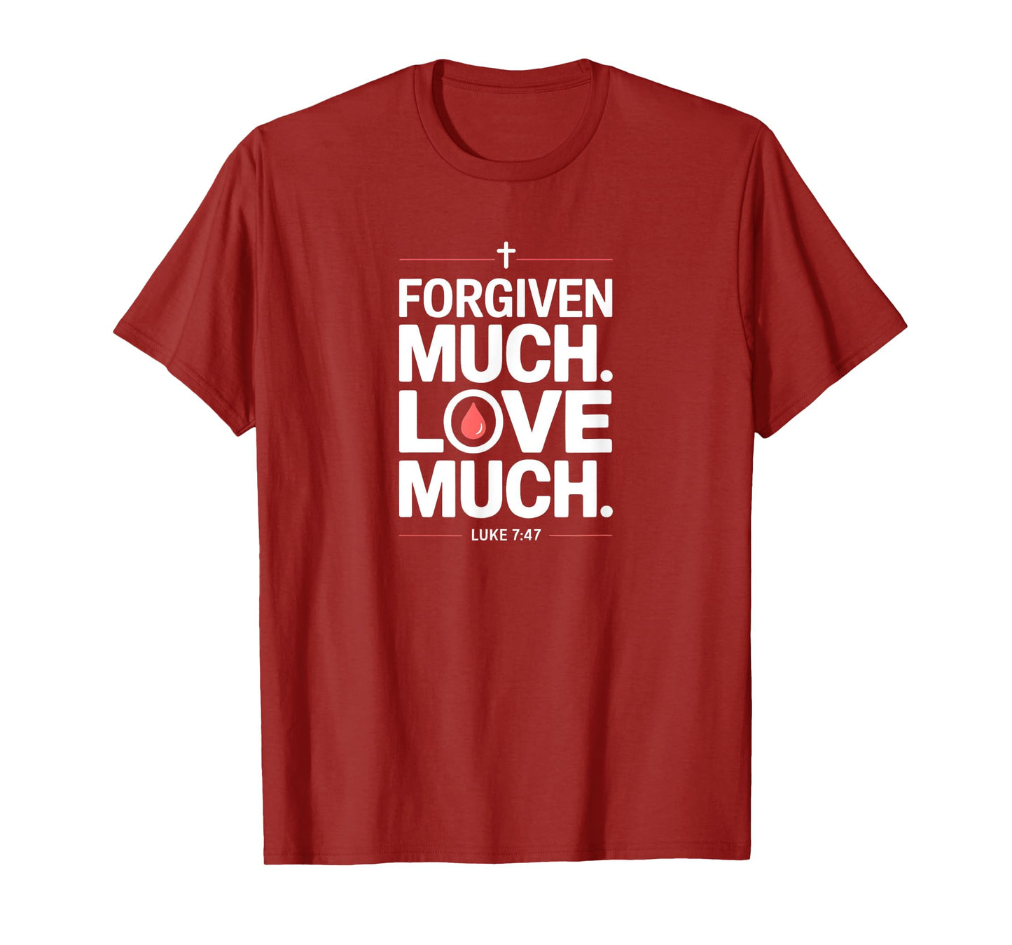 Forgiven Much Love Much Luke 7:47 Bold Faith T-Shirt