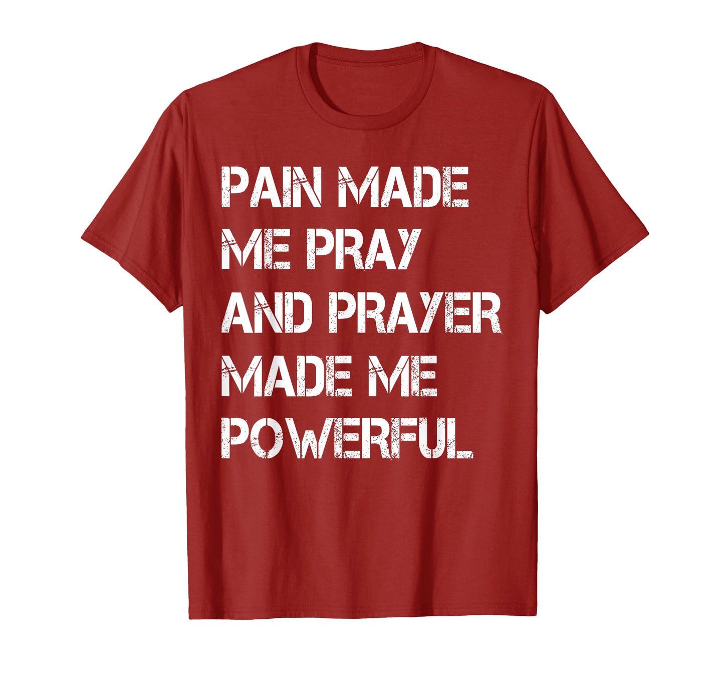 Vintage Pain Made Me Pray and Prayer Made Me Powerful Christ T-Shirt
