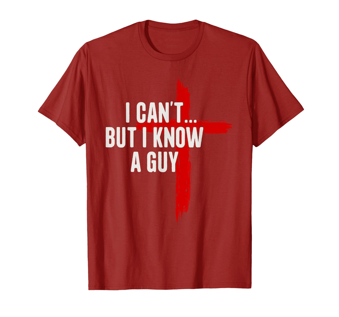 I Can't But I Know A Guy Jesus Christ Christian Cross T-Shirt