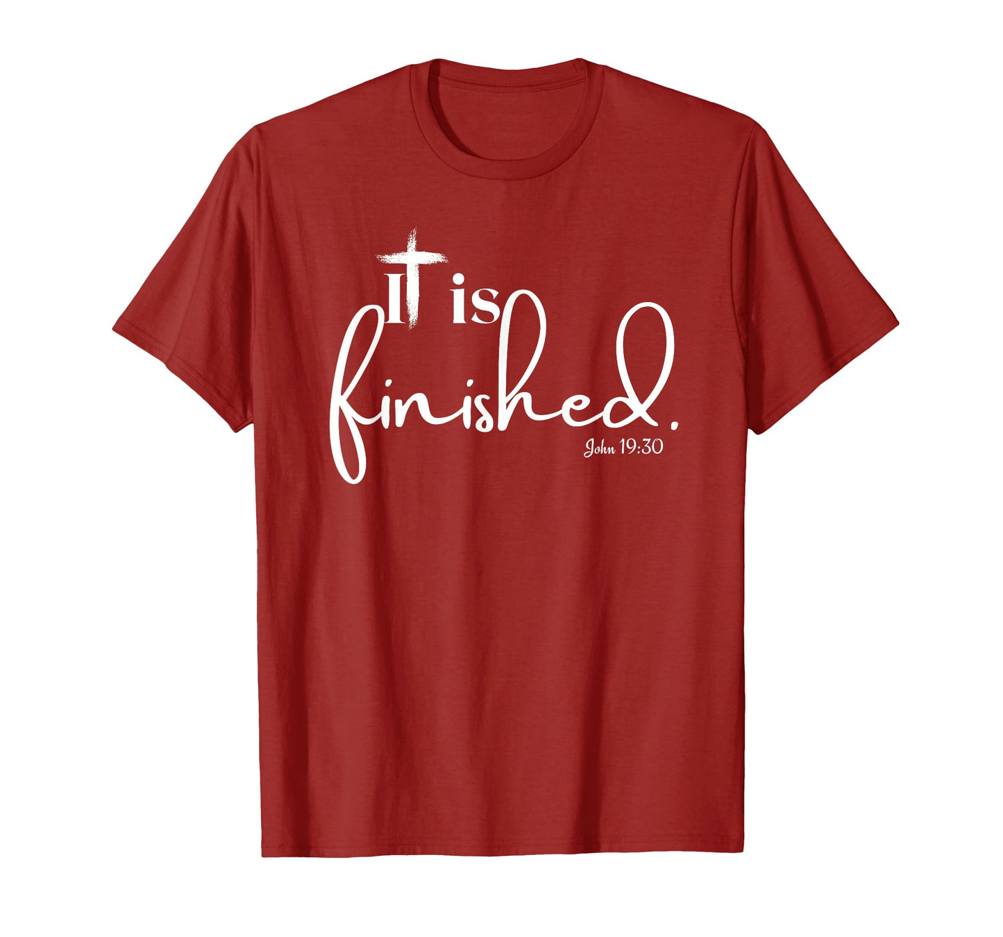 It Is Finished John 19:30 for Men Women and Children T-Shirt