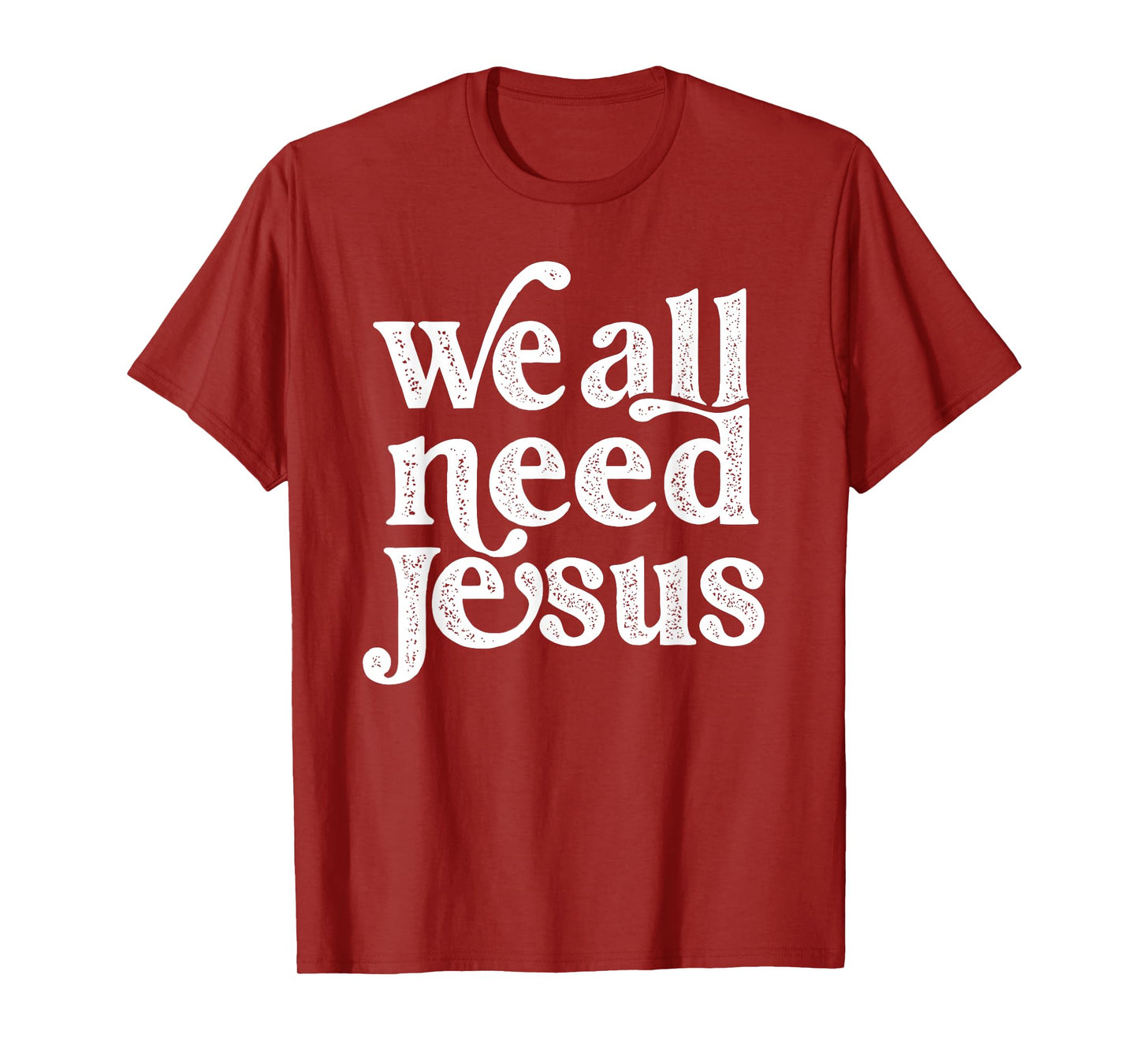 Christian Easter Bible Quote We All Need Jesus For Women T-Shirt