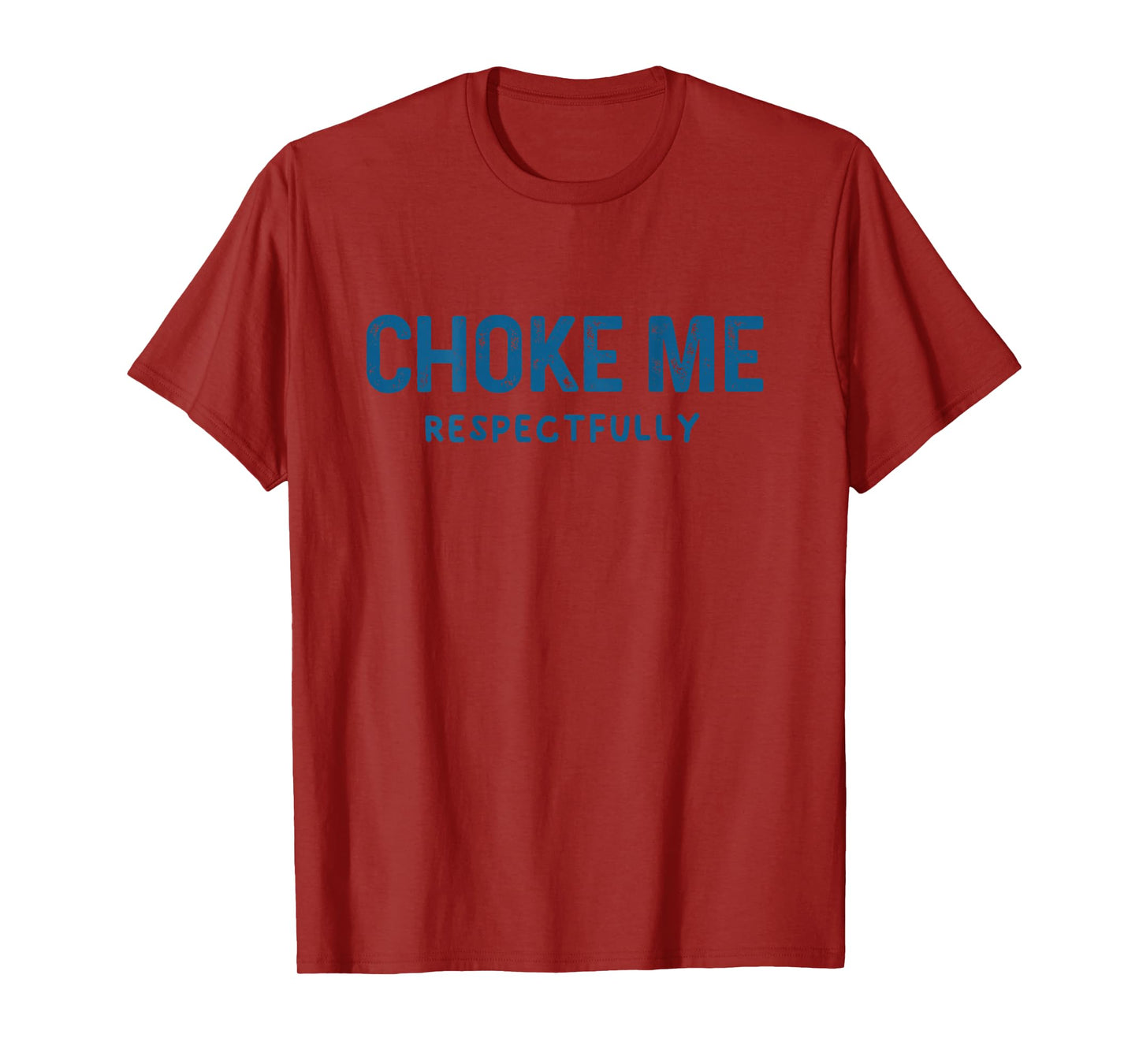 (ON Back) Choke Me Respectfully Meme Funny Saying Quote T-Shirt
