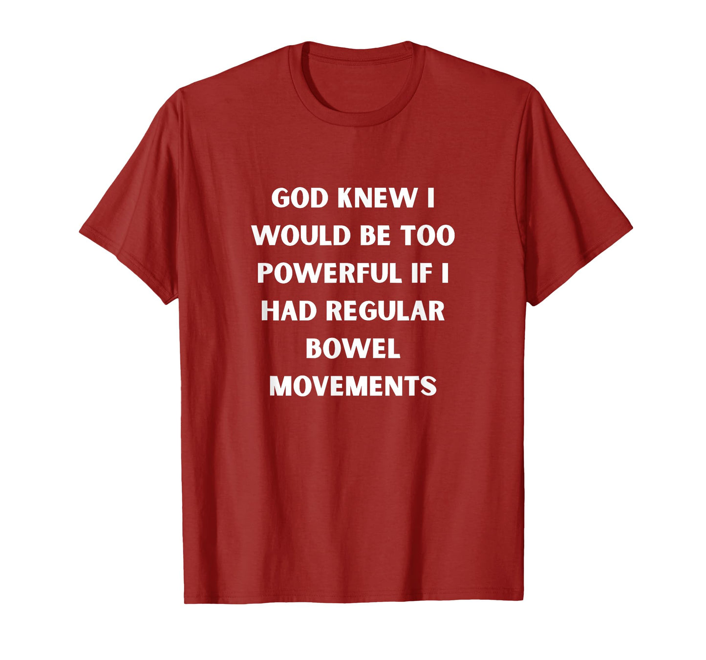 God Knew I’d Be Too Powerful Bowel Movements White Poop Joke T-Shirt