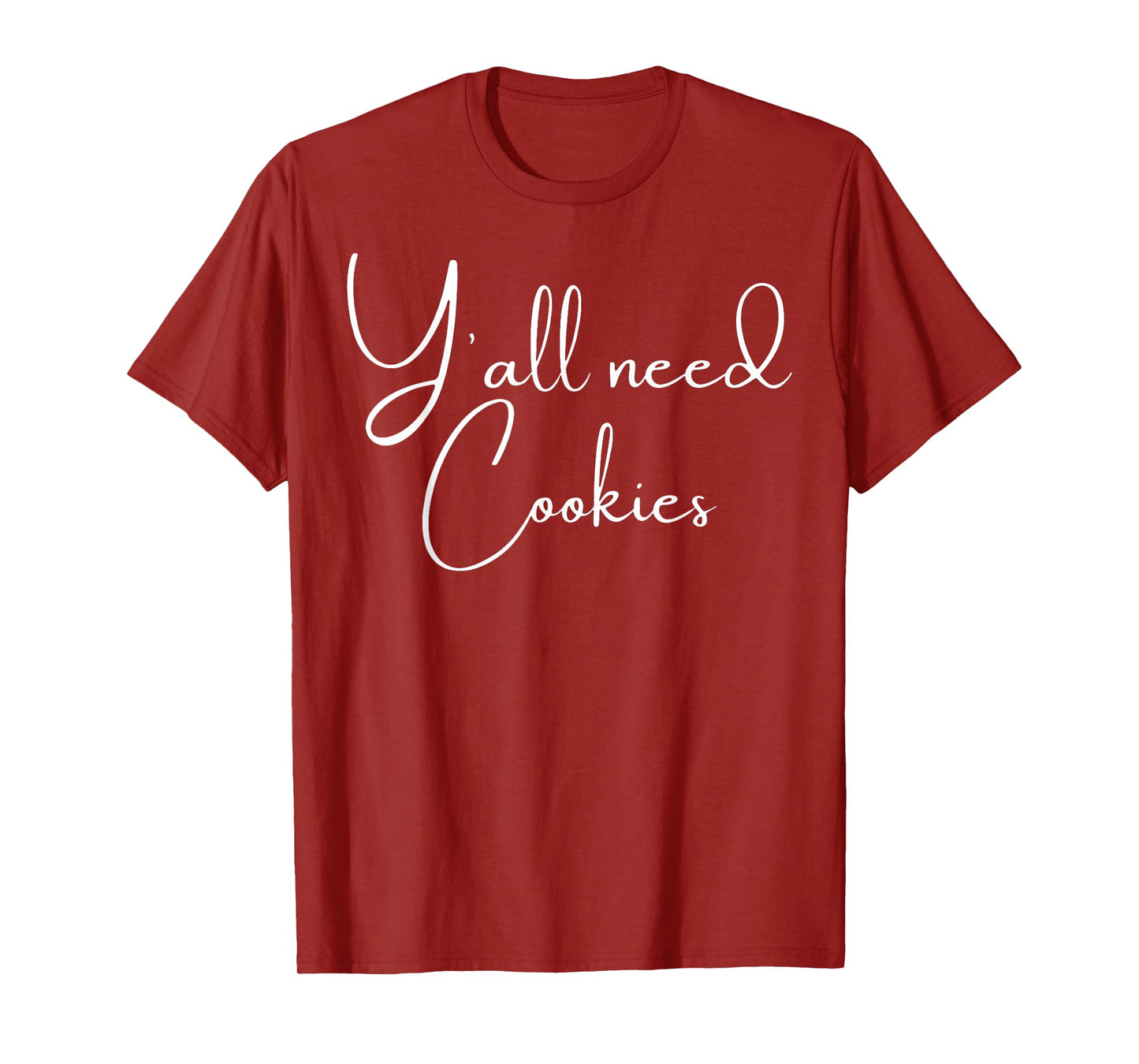 Y'all Need Cookies Funny Cookies Dealer Baking Bake Baker T-Shirt