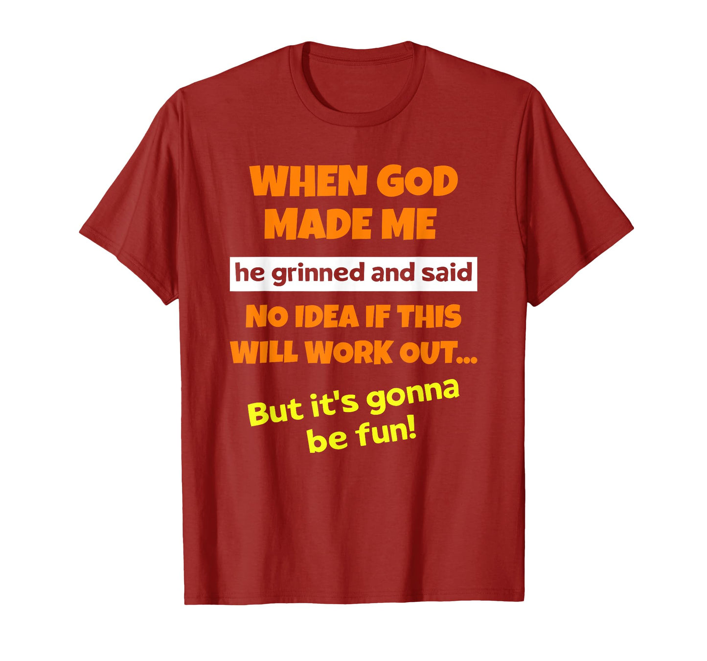 When God Made Me He Grinned and Said Funny Saying Sarcastic T-Shirt