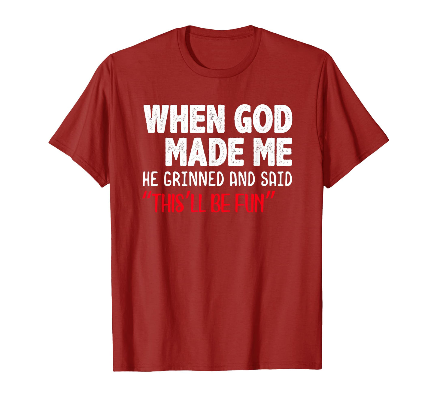 When God Made me He Grinned and Said This will be fun T-Shirt