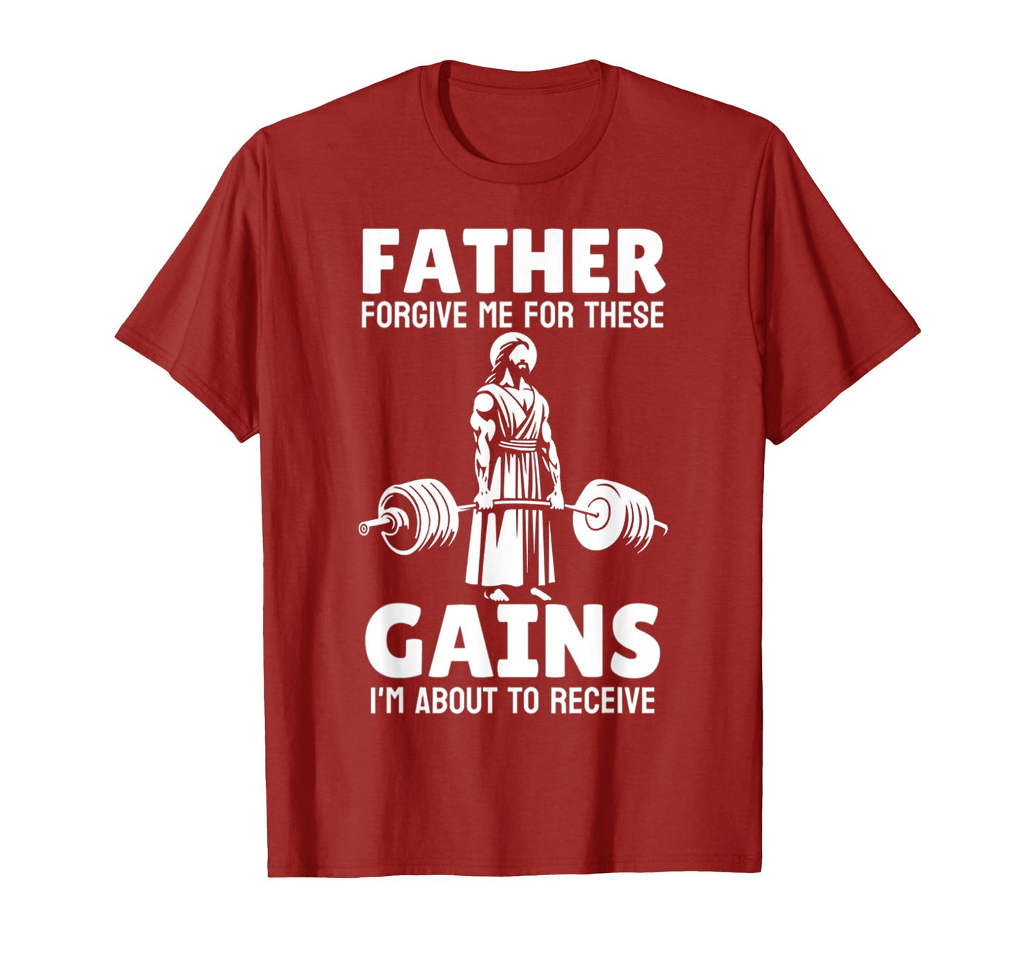 Funny Father Forgive Me For These Gains, Im About To Receive T-Shirt