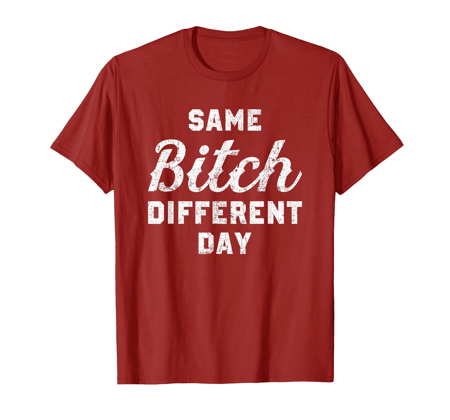 Same Bitch Different Day Funny Quote Sassy Saying T-Shirt