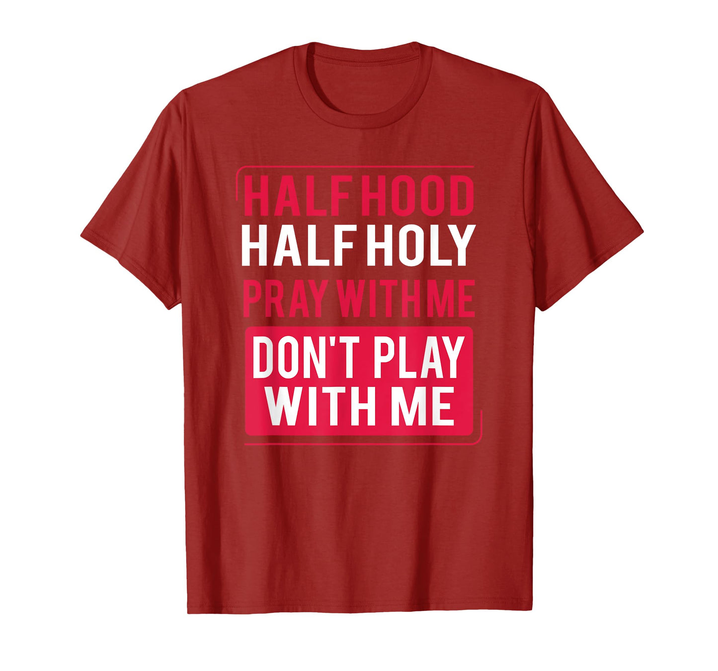 Half Hood Half Holy Pray With Me Don't Play With Me 2022 T-Shirt