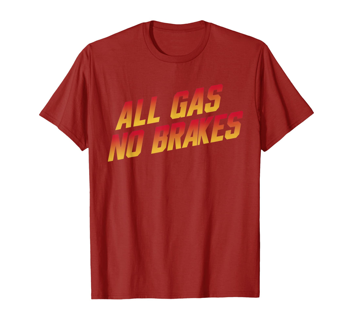 All Gas No Brakes - Inspirational Motivational Quote T-Shirt