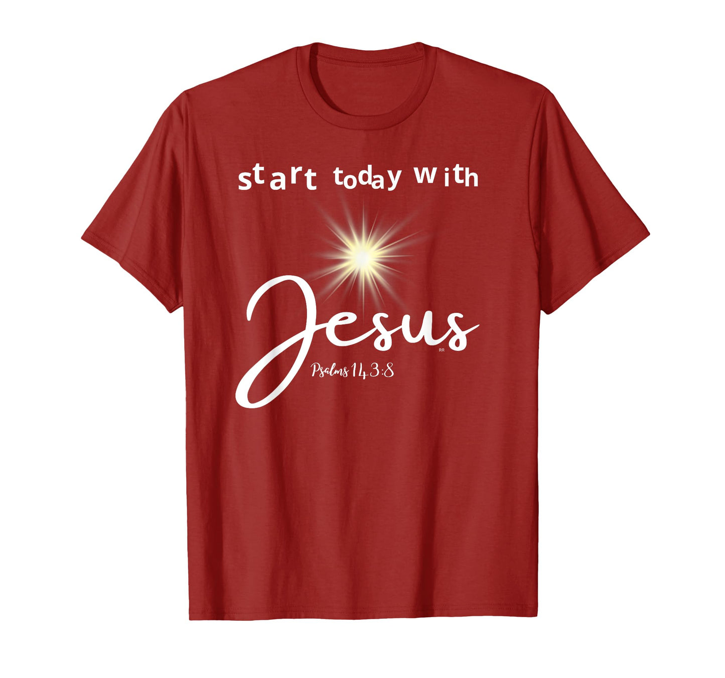 START TODAY WITH JESUS PSALM 143:8 T-Shirt