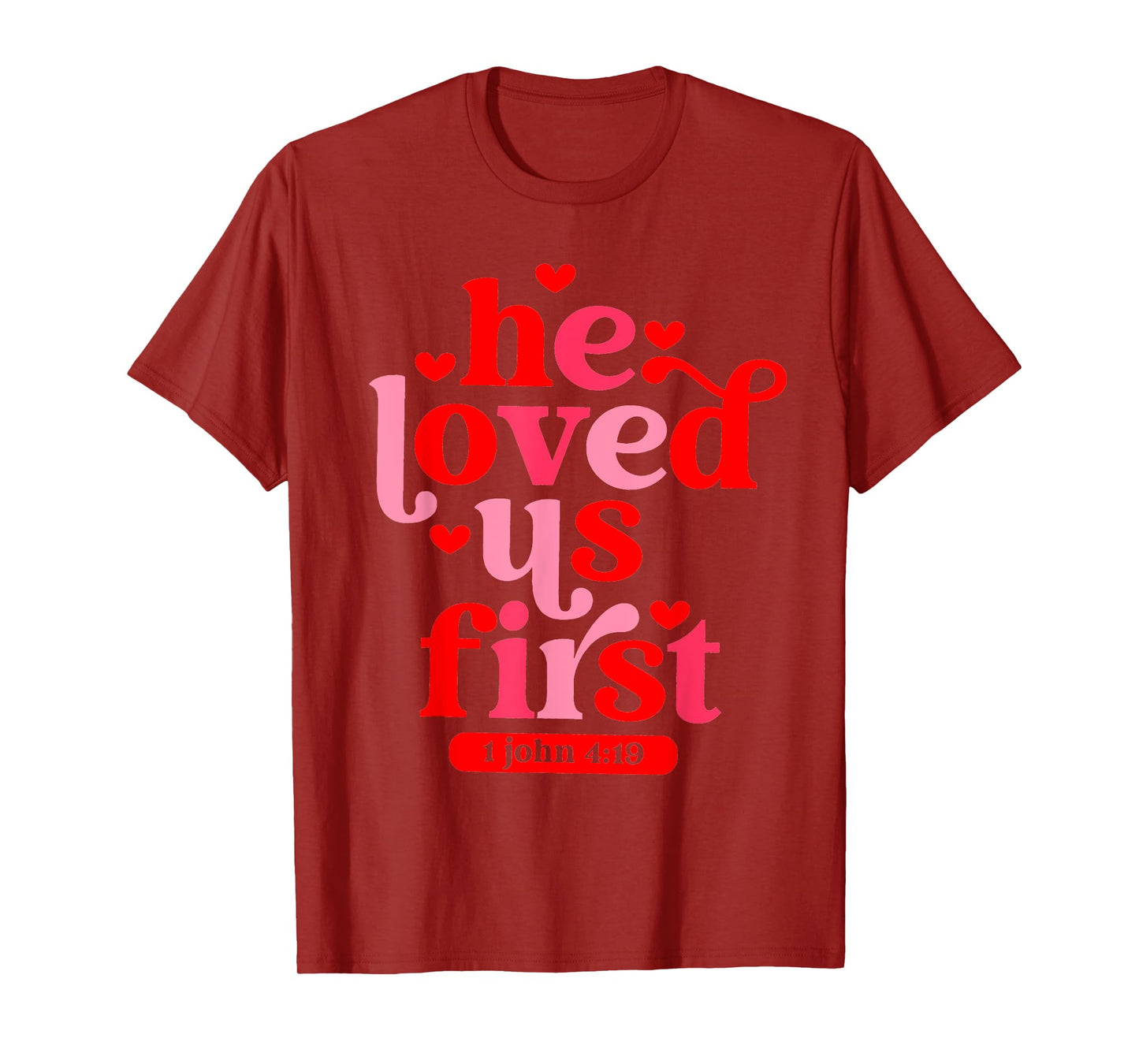 He Loved Us First 1 John 4 19 T-Shirt