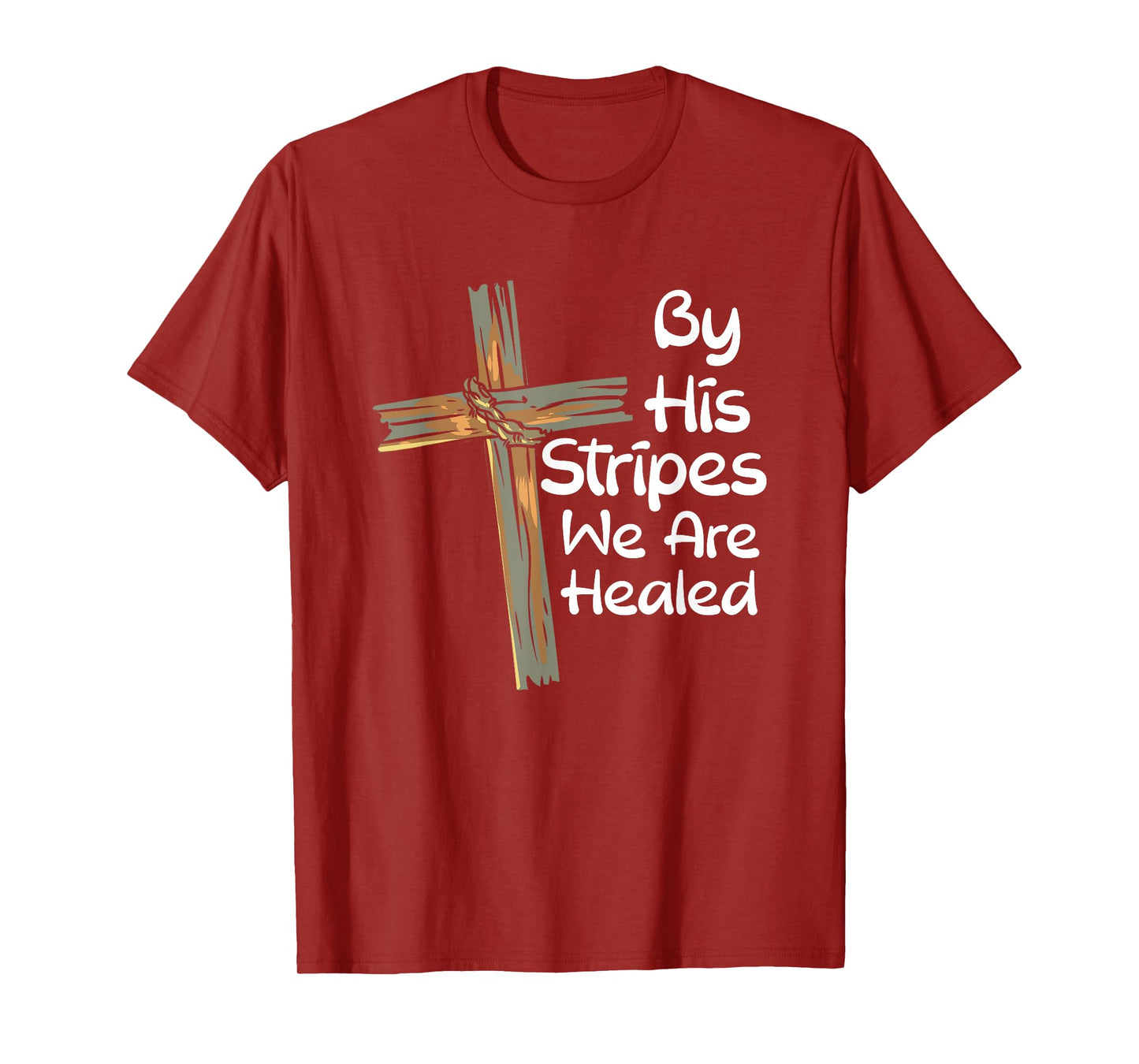 By His Stripes We Are Healed Christianity I Christian Faith T-Shirt