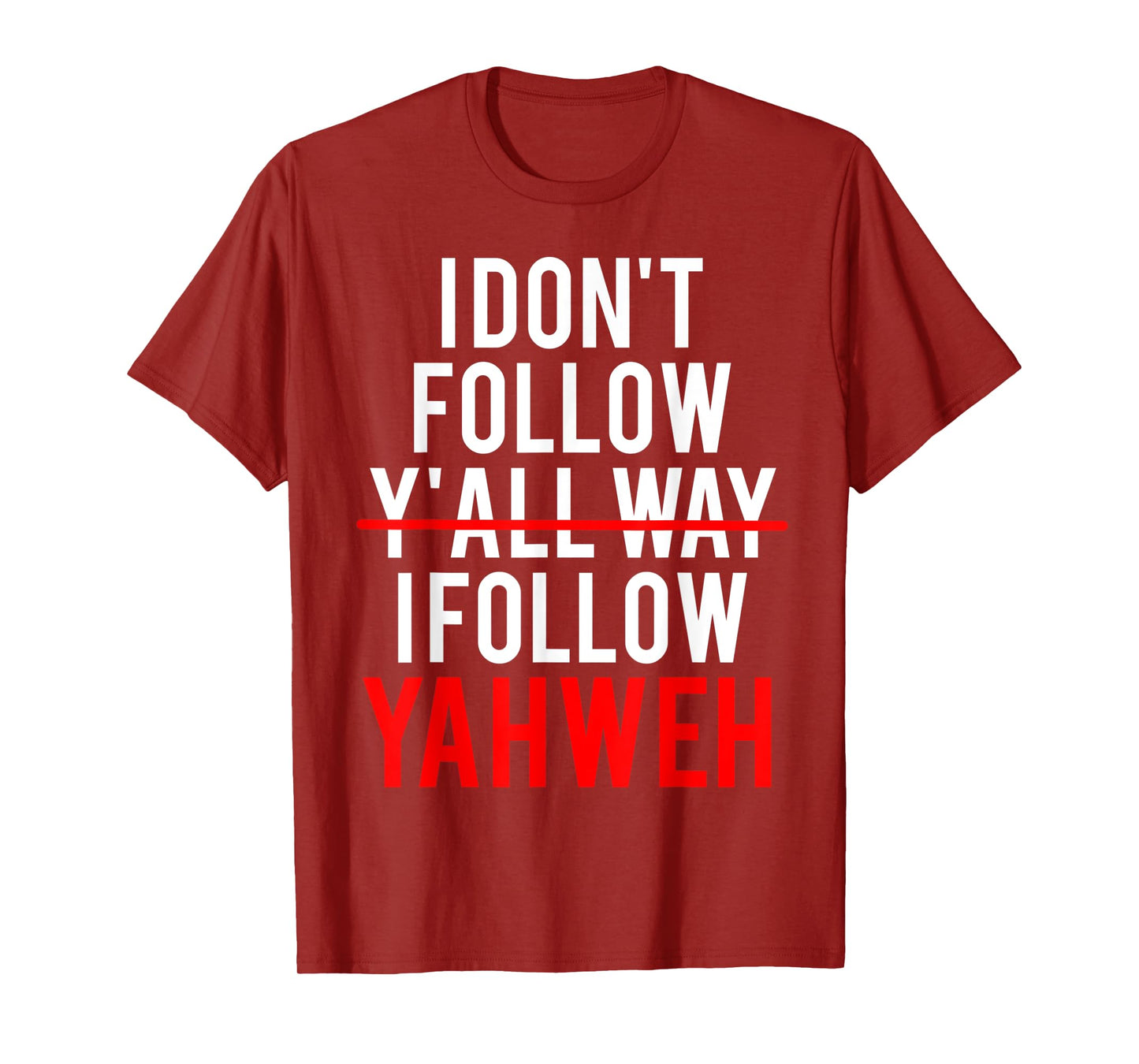I Don't Follow Y'all Way I Follow Yahweh Christian Believer T-Shirt
