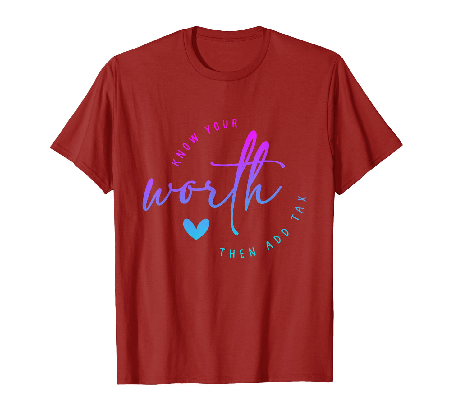 Know Your Worth Motivation Saying Then Add Tax Funny saying T-Shirt