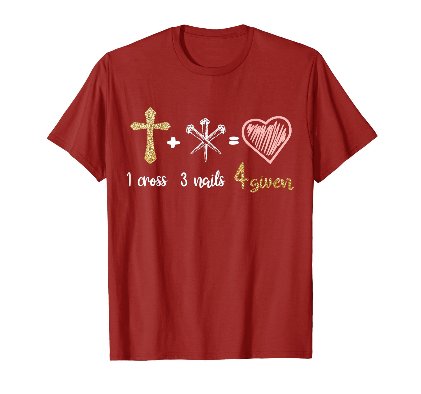 1 Cross + 3 Nails = 4 Given Christian Bible Verse Clothing T-Shirt