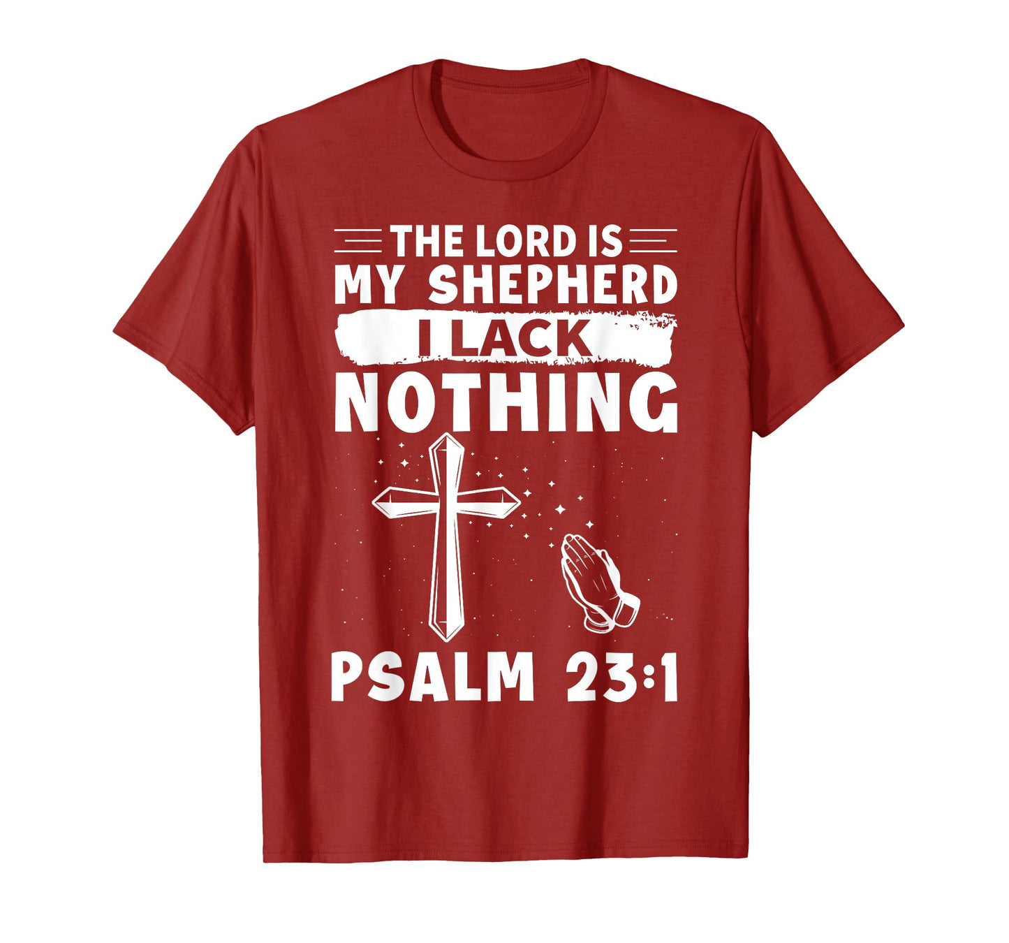 The Lord Is My Shepherd, I Lack Nothing - Psalm 23:1 T-Shirt