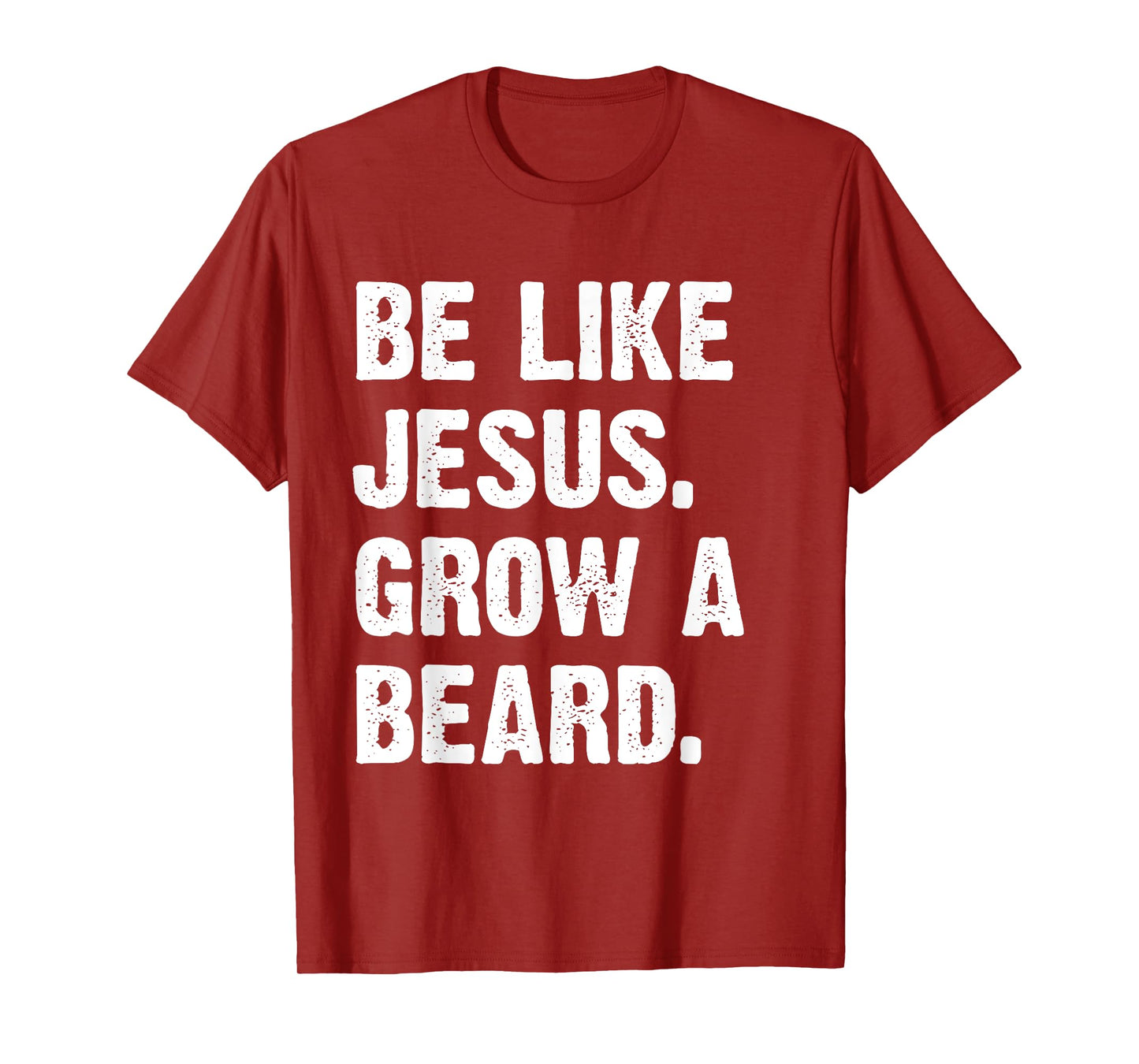 Be Like Jesus Grow A Beard T-Shirt