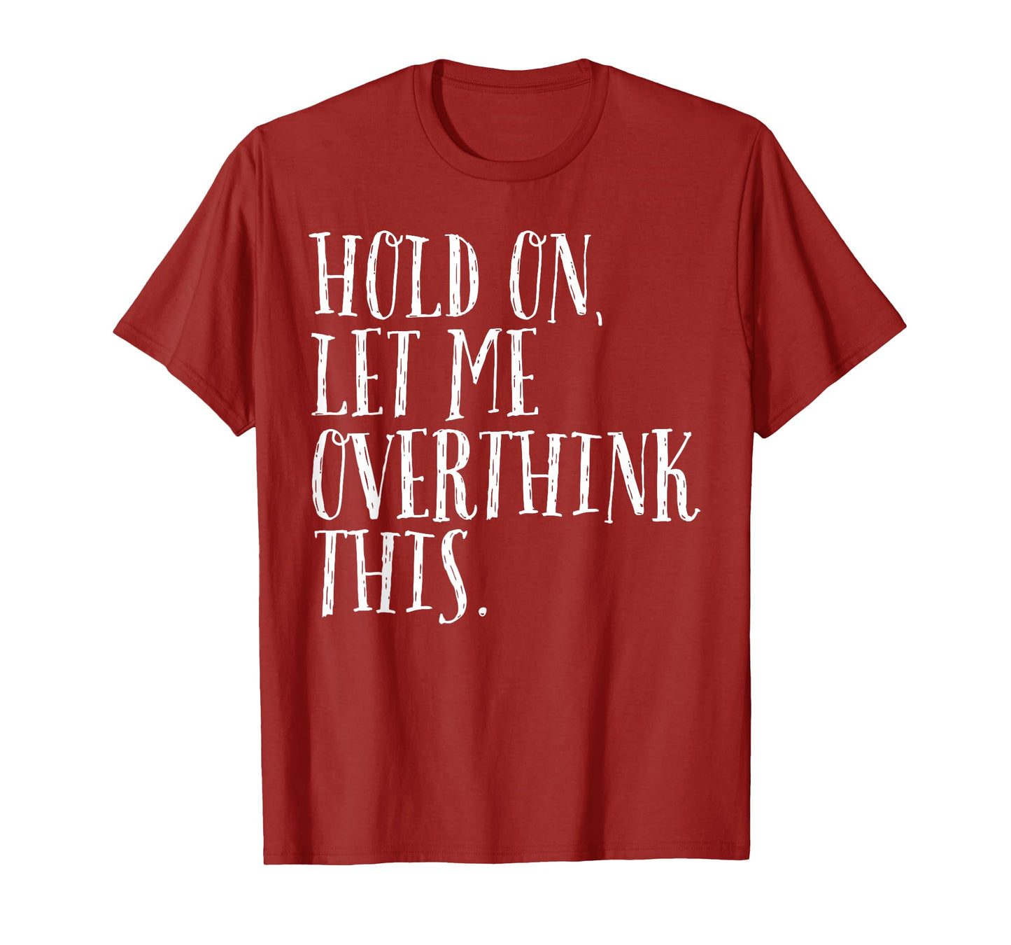 Funny Sarcastic Quote Hold On Let Me Overthink Men Women Kid T-Shirt