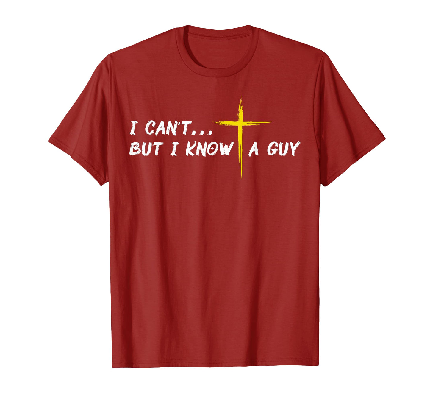 I Can't But I Know A Guy Jesus Cross Funny Christian Faith T-Shirt