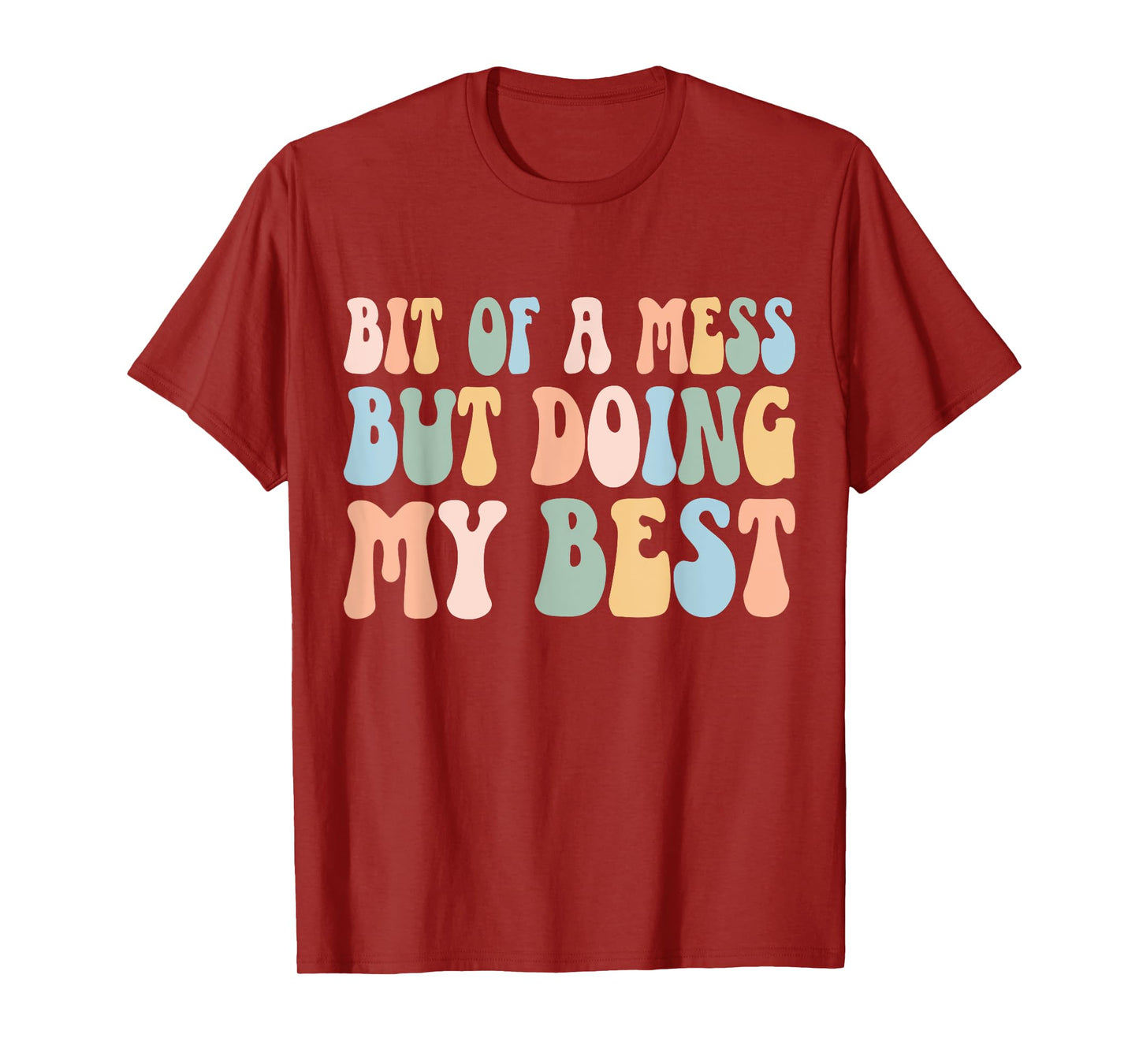 Bit Of A Mess But Doing My Best Funny Women Positive Sayings T-Shirt