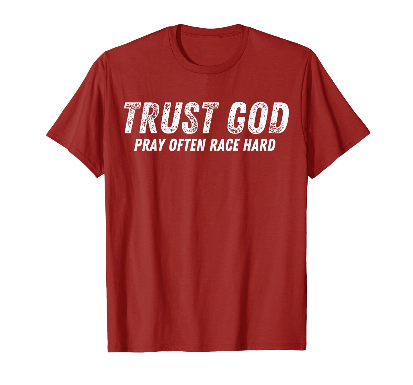 Funny Trust God Pray Often Race Hard Racing Christian T-Shirt