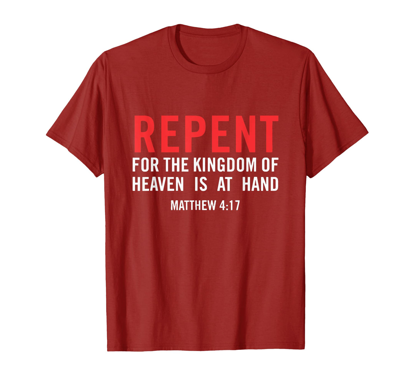 Repent For the Kingdom Of Heaven Is At Hand Matthew 4 17 T-Shirt